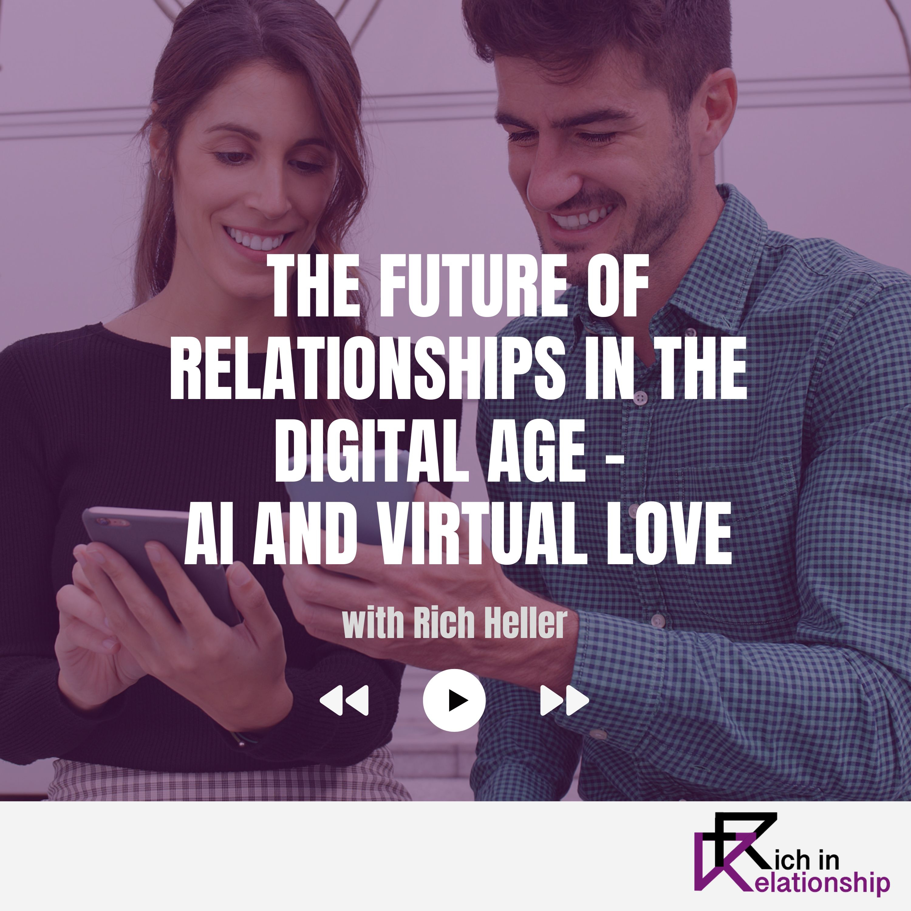 The Future of Relationships in the Digital Age – AI and Virtual Love