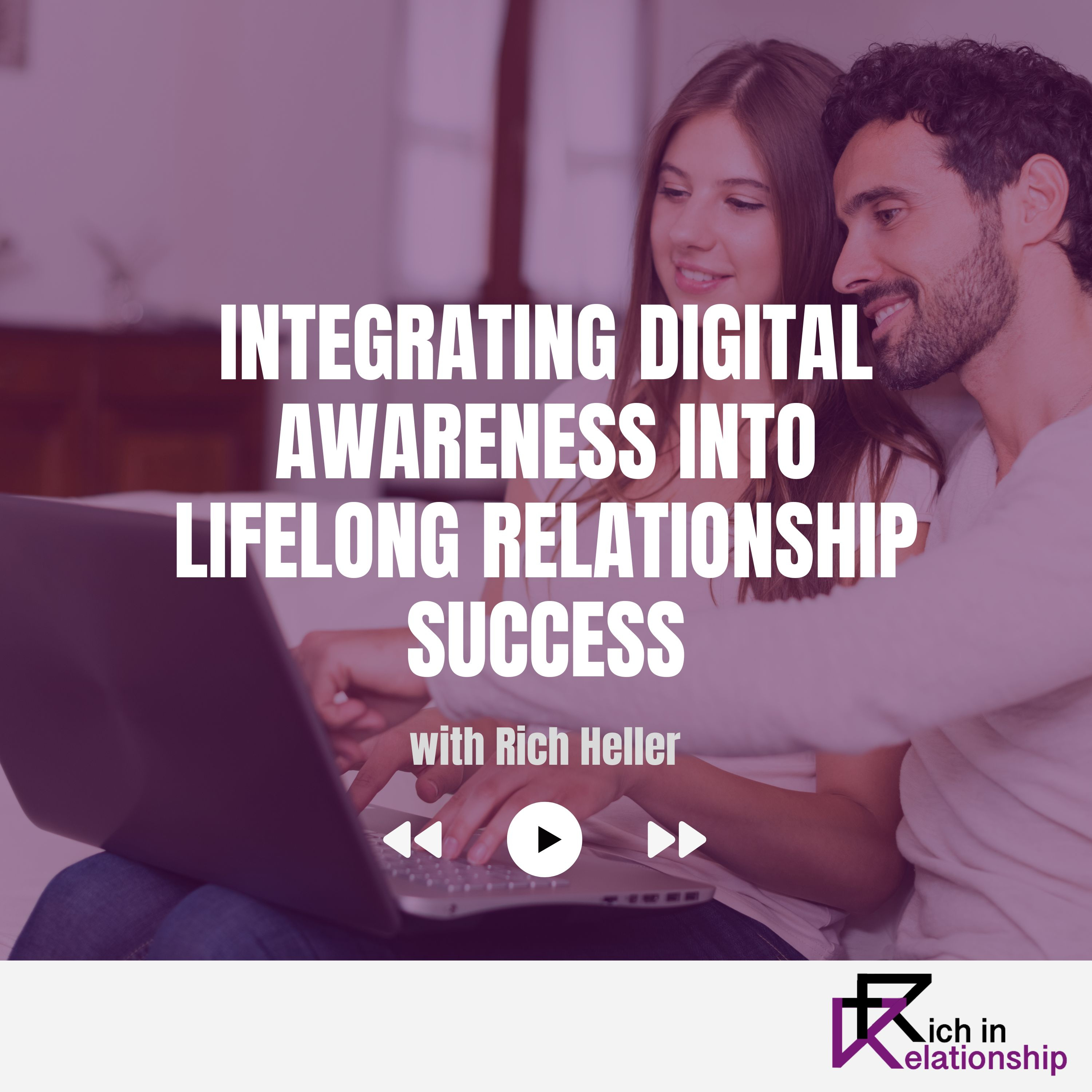 Integrating Digital Awareness into Lifelong Relationship Success