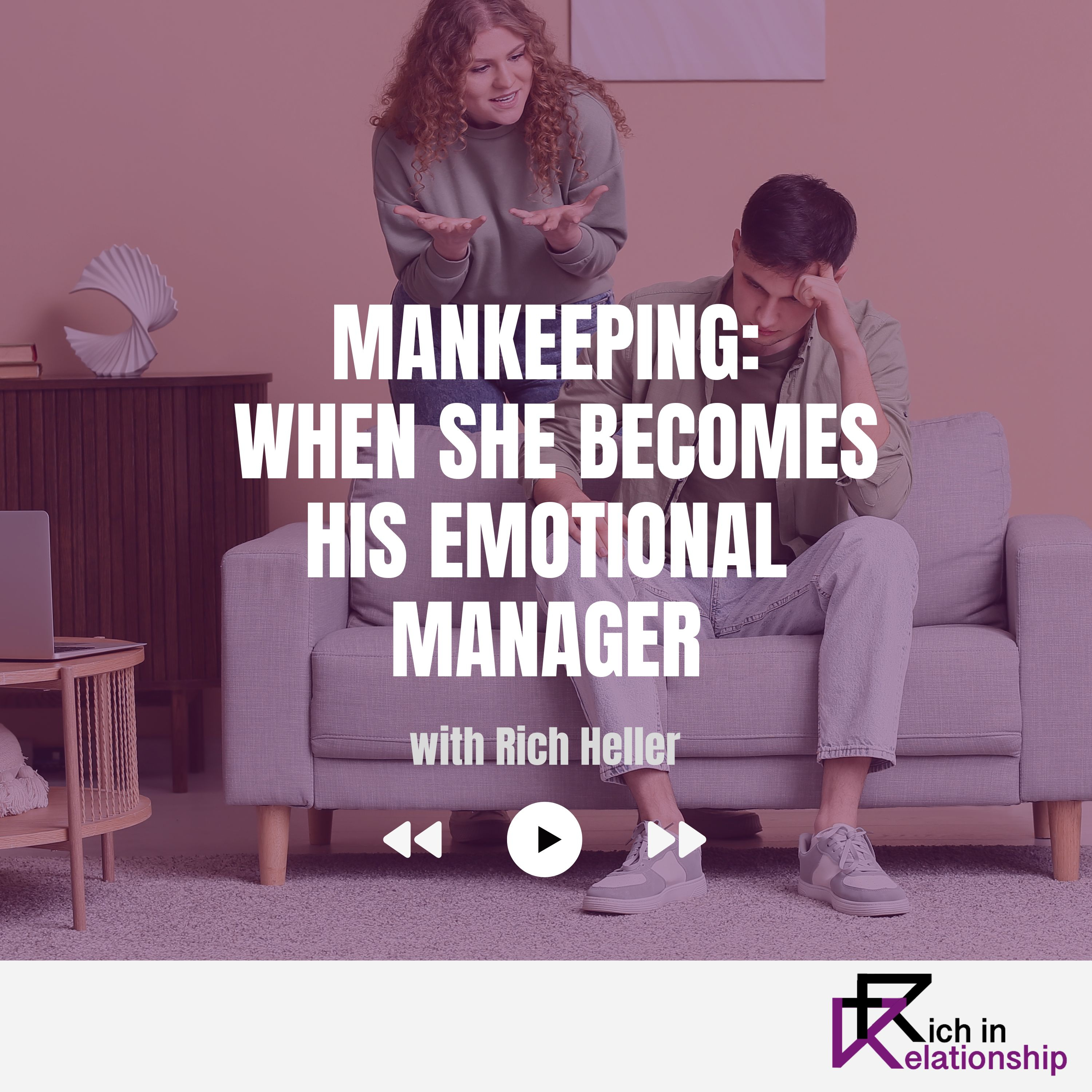 Mankeeping: When She Becomes His Emotional Manager