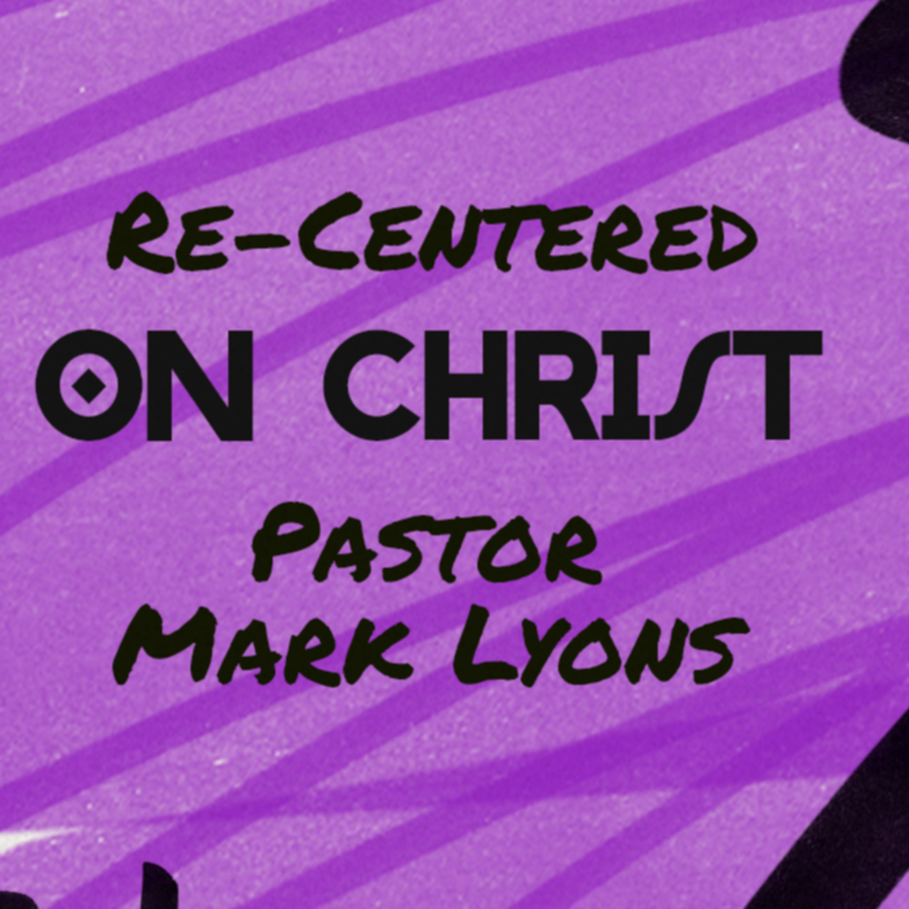 RE-CENTERED: Re-Centered on Christ | Pastor Mark Lyons | Sunday, August 6 episode artwork