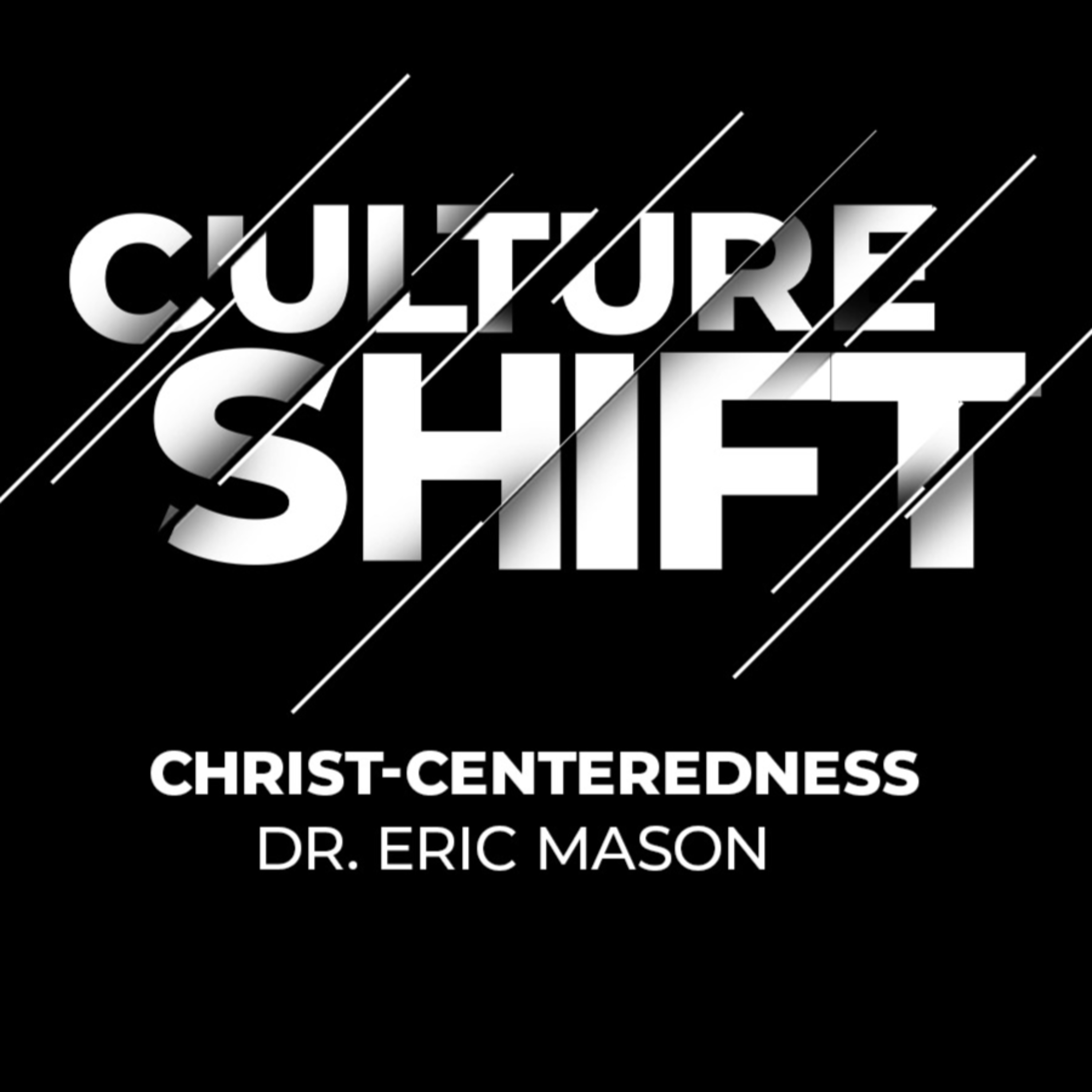 CULTURE SHIFT: Christ-Centeredness | Dr. Eric Mason | Sunday, January 14, 2024 episode artwork