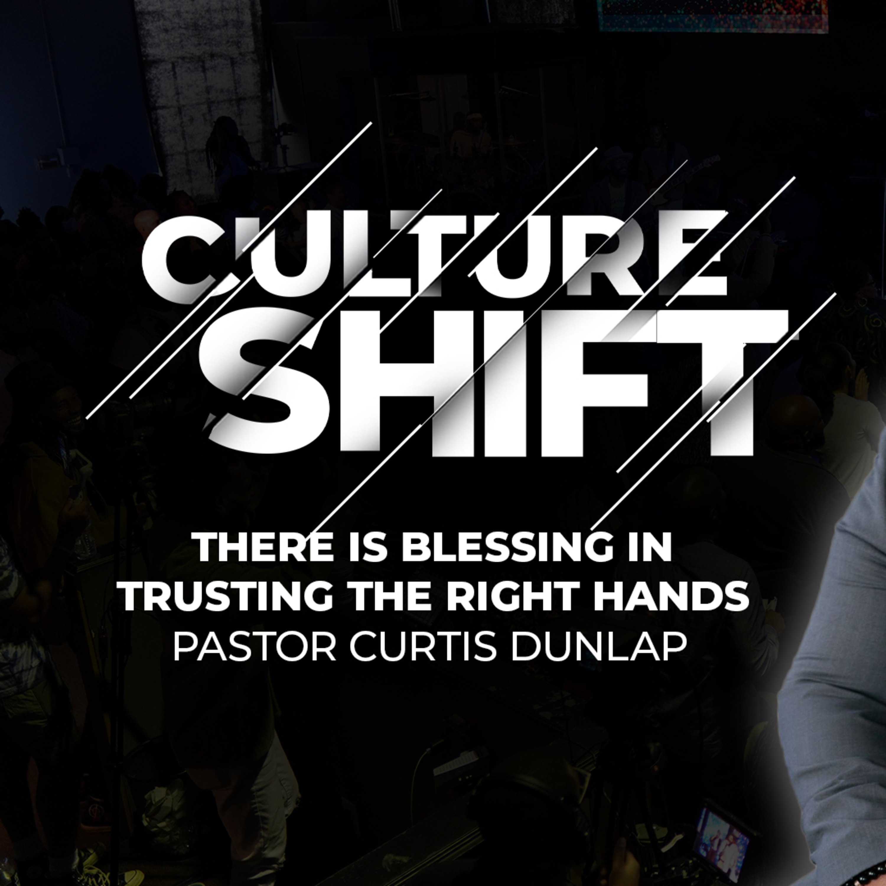 CULTURE SHIFT: There is Blessing in Trusting the Right Hands | Pastor Curtis Dunlap | Sunday, February 11, 2024 episode artwork