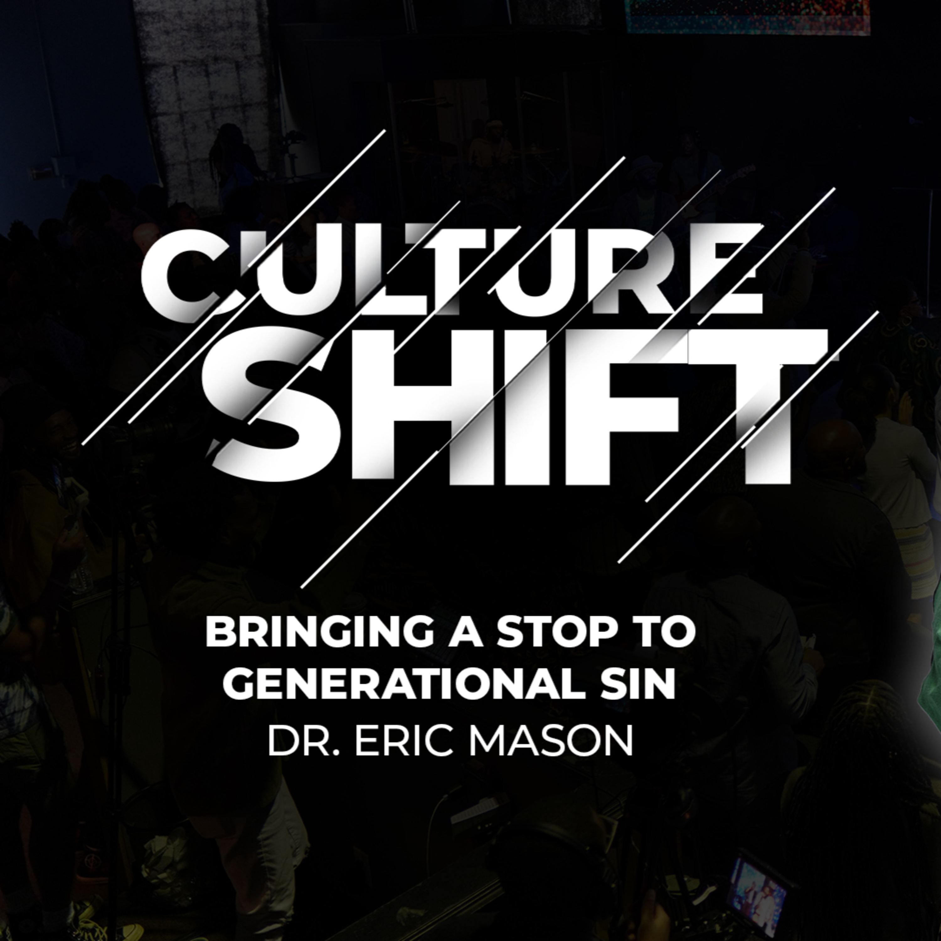 CULTURE SHIFT: Bringing a Stop to Generational Sin | Dr. Eric Mason | Sunday, March 17, 2024 episode artwork