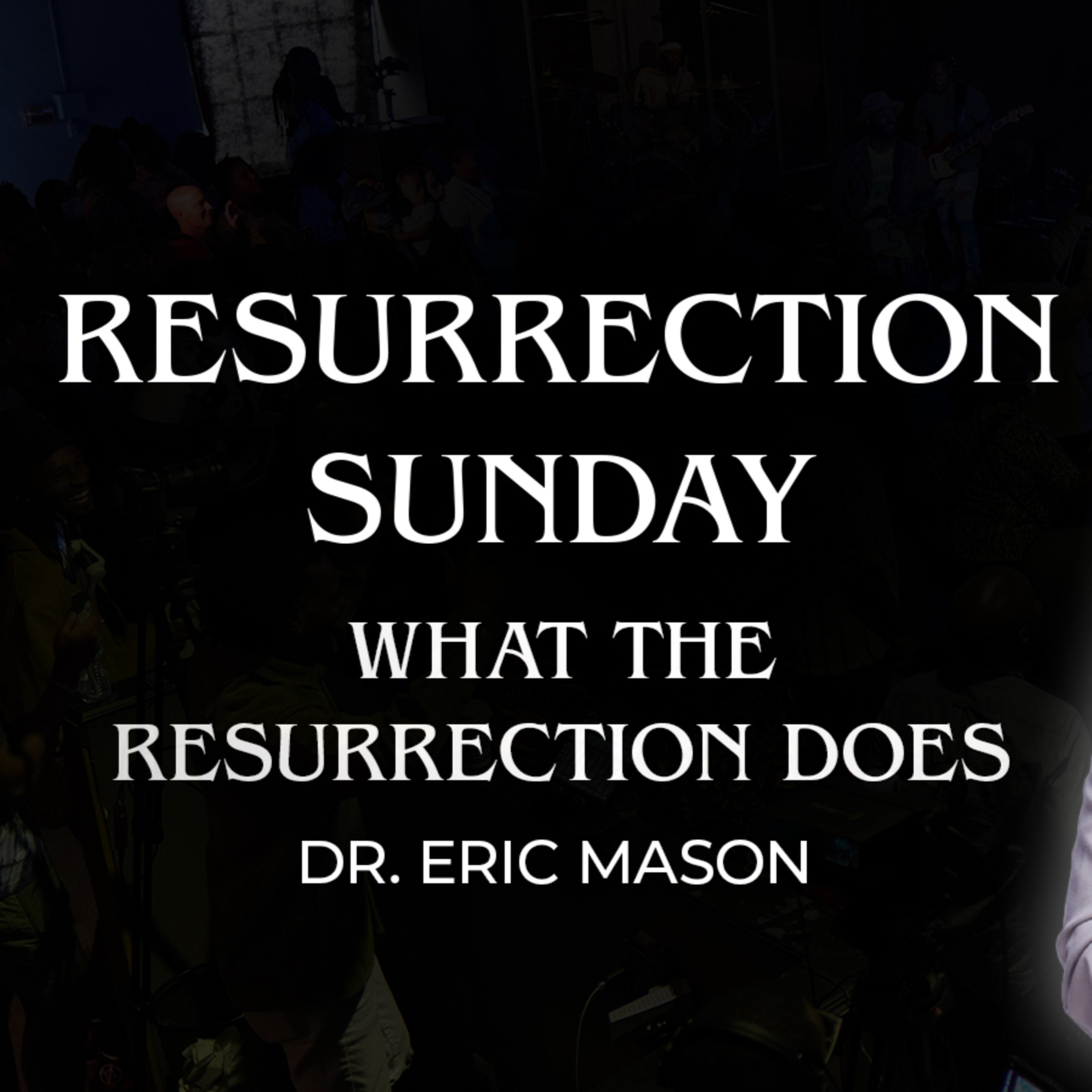 RESURRECTION SUNDAY: What the Resurrection Does | Dr. Eric Mason | Sunday, March 31, 2024 episode artwork