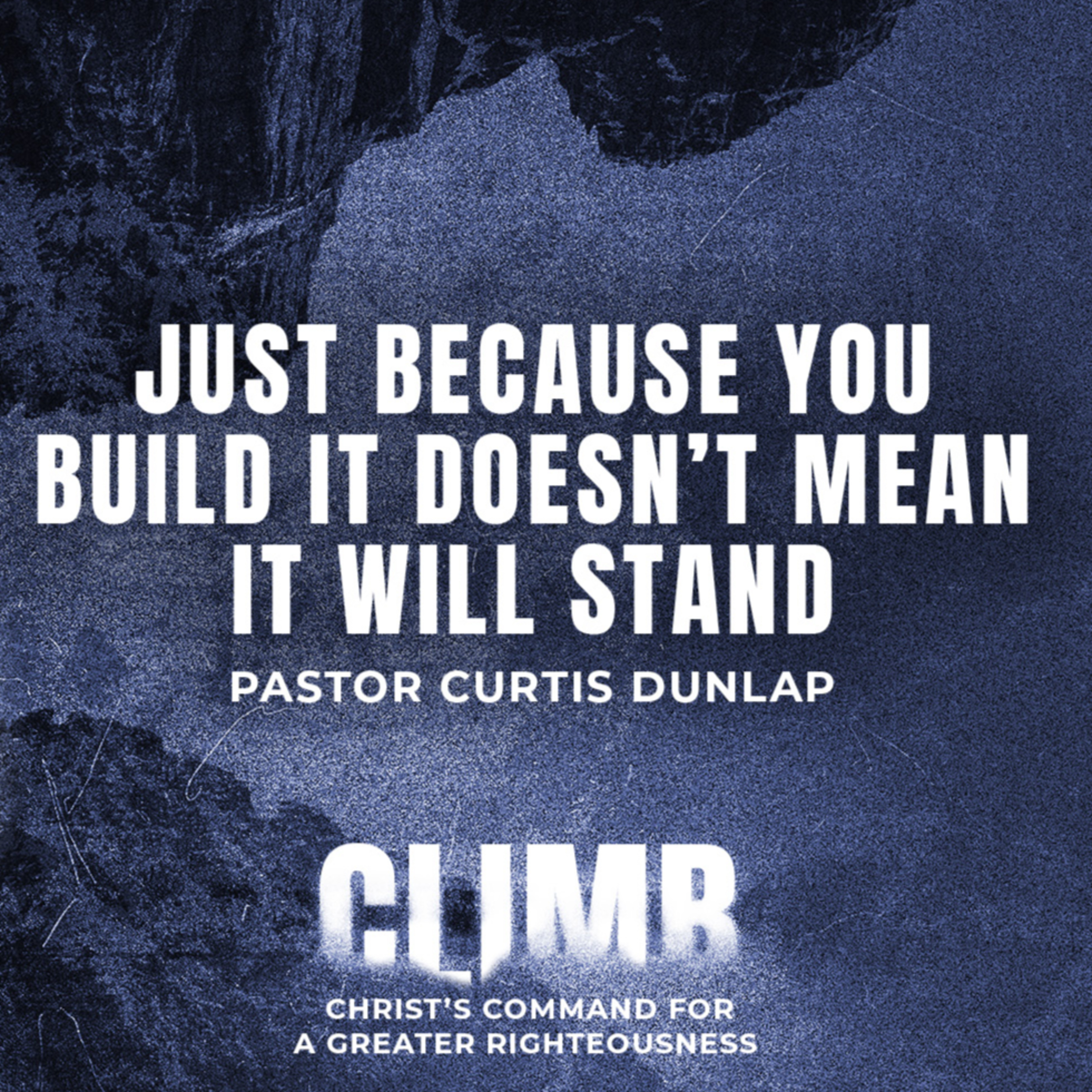 CLIMB: Just Because You Build It Doesn’t Mean It Will Stand | Pastor Curtis Dunlap | Sunday, August 25, 2024 episode artwork
