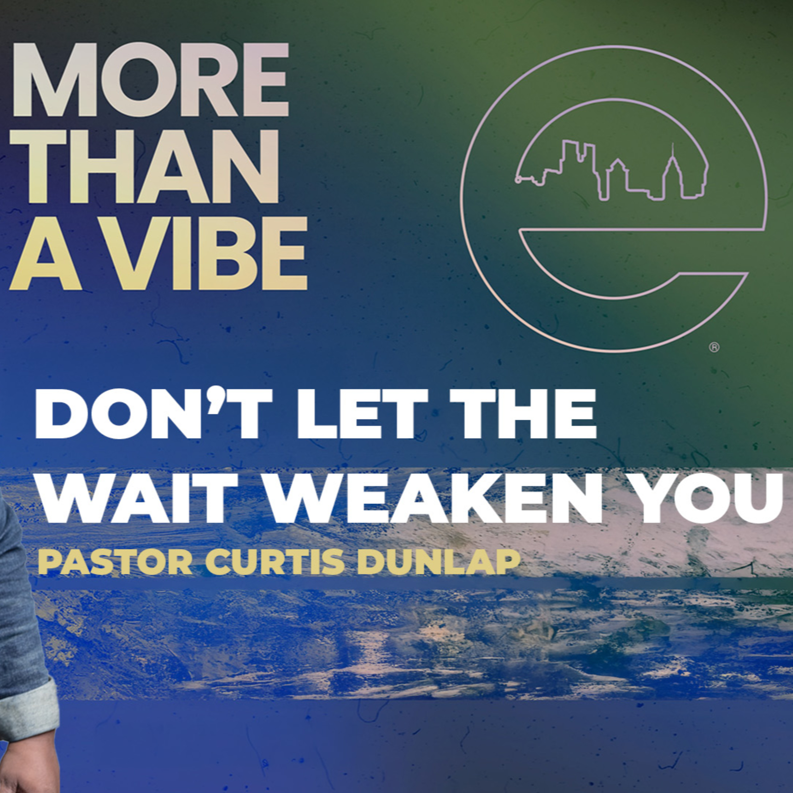 MORE THAN A VIBE | Don’t Let The Wait Weaken You | Curtis Dunlap | Sunday, July 20, 2025 MORE THAN A VIBE | Don’t Let The Wait Weaken You | Curtis Dunlap | Sunday, July 20, 2025
