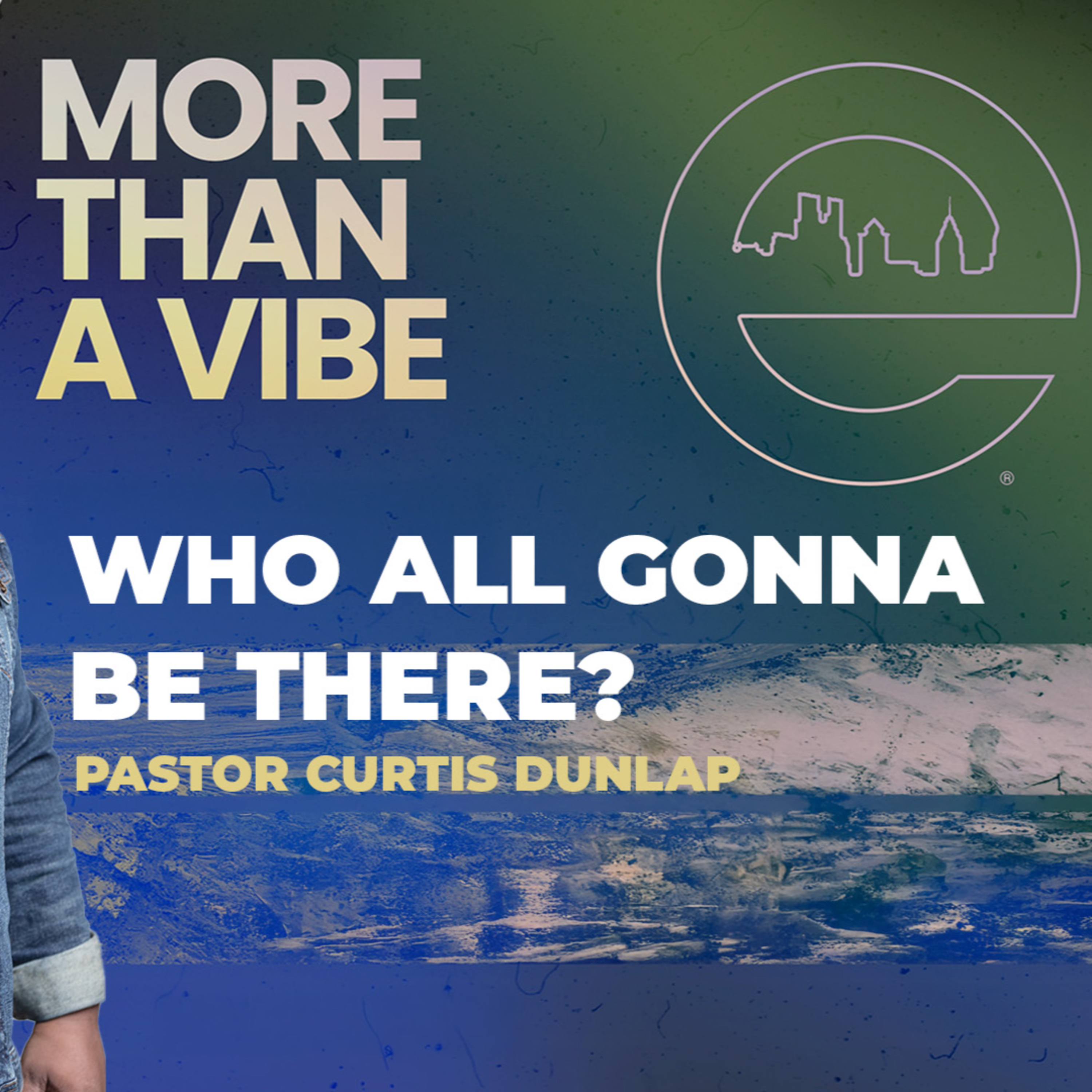 MORE THAN A VIBE | Who All Gonna Be There | Pastor Curtis Dunlap | 08/03/2025