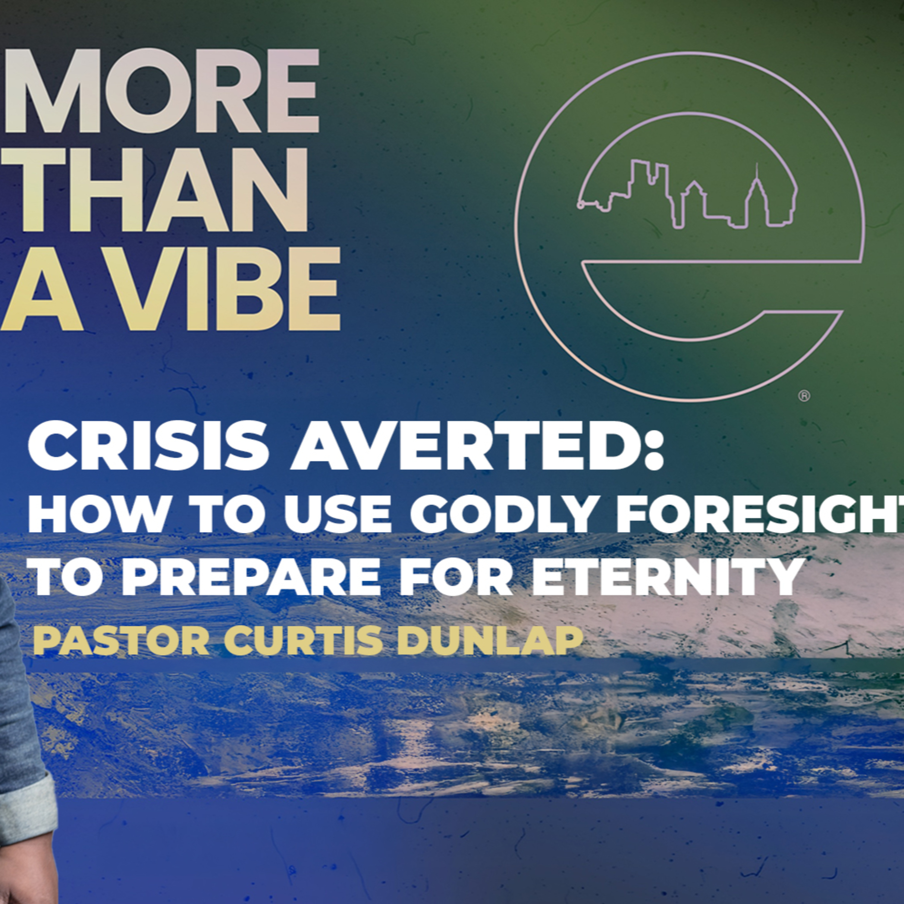 MORE THAN A VIBE | Crisis Averted | Pastor Curtis Dunlap | Sunday, August 17, 2025 MORE THAN A VIBE | Crisis Averted | Pastor Curtis Dunlap | Sunday, August 17, 2025