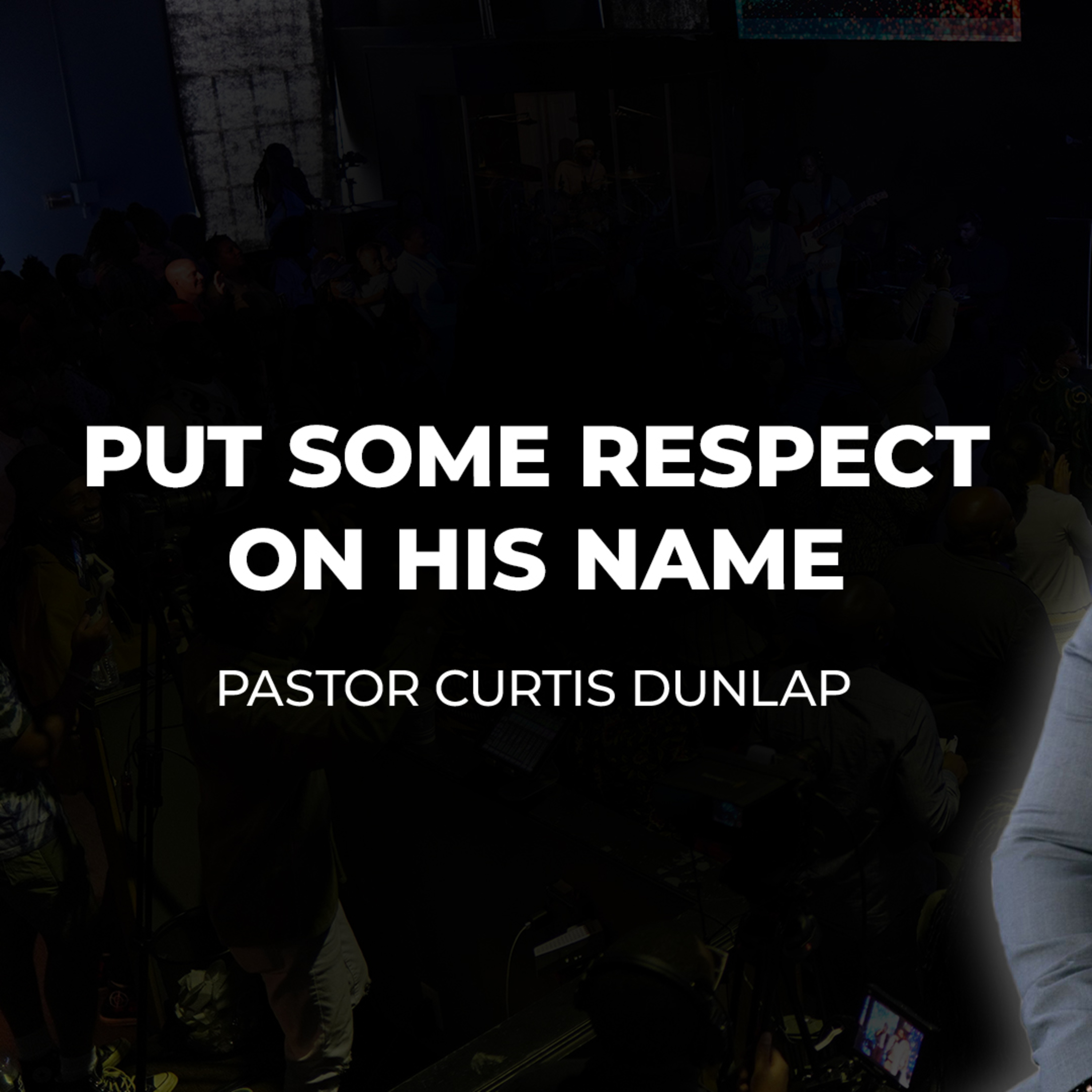 Put Some Respect on His Name| Pastor Curtis Dunlap | Sunday, March 29, 2026