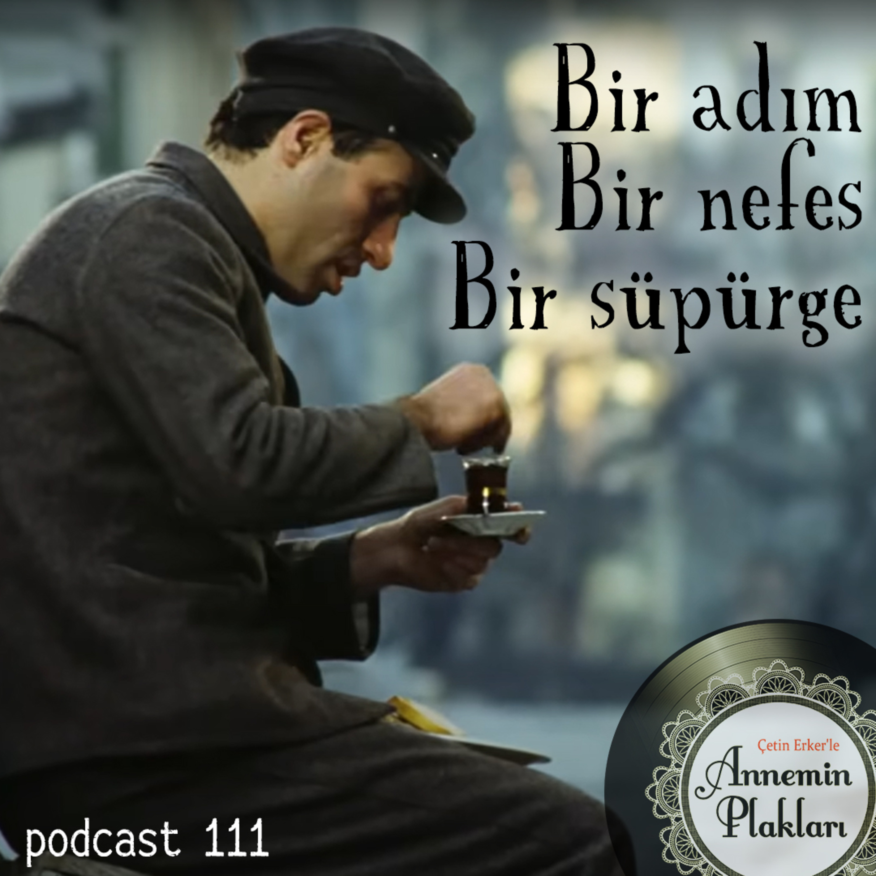 Bir adım, Bir nefes, Bir süpürge 🎙️Podcast 111