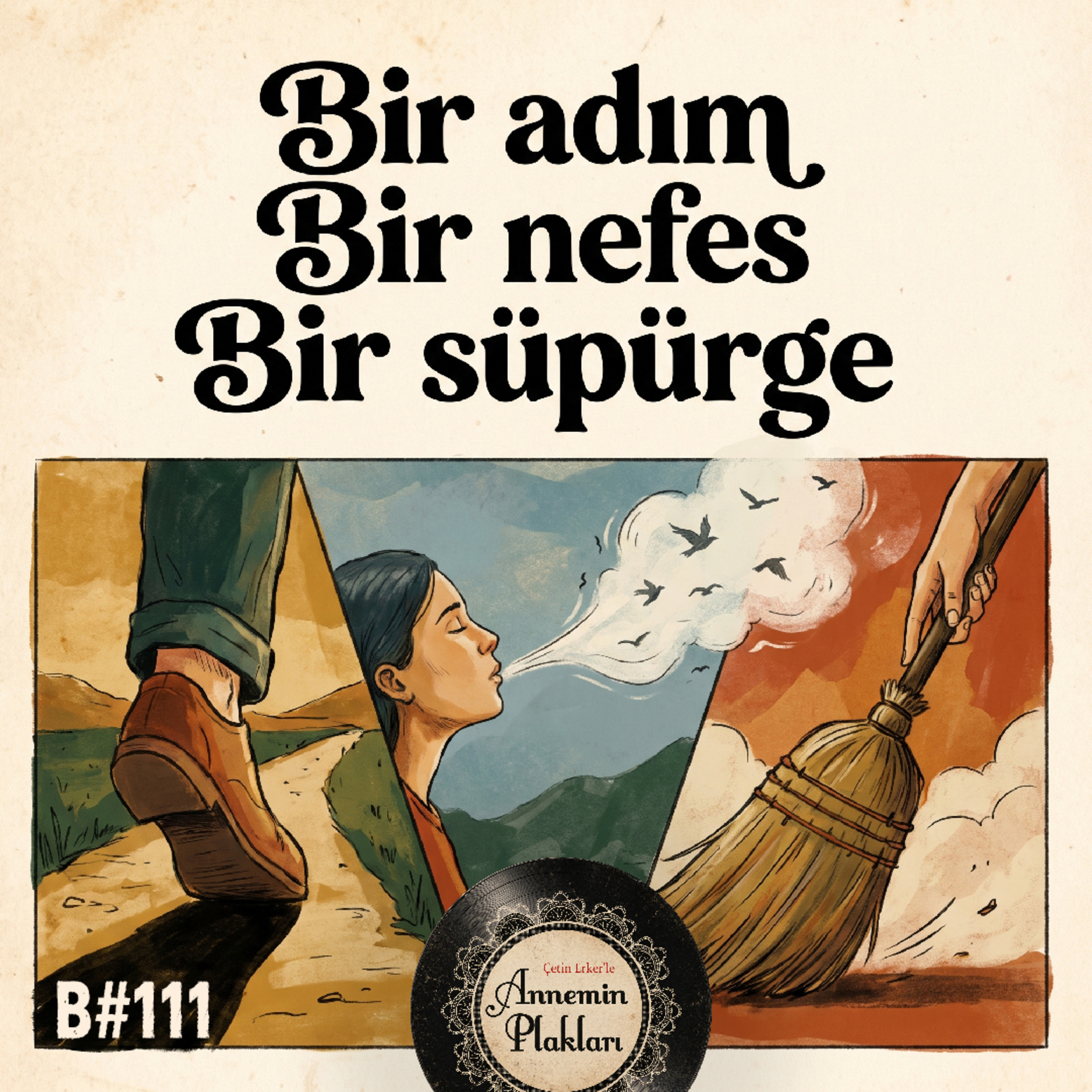 Bir adım, Bir nefes, Bir süpürge 🎙️Podcast 111