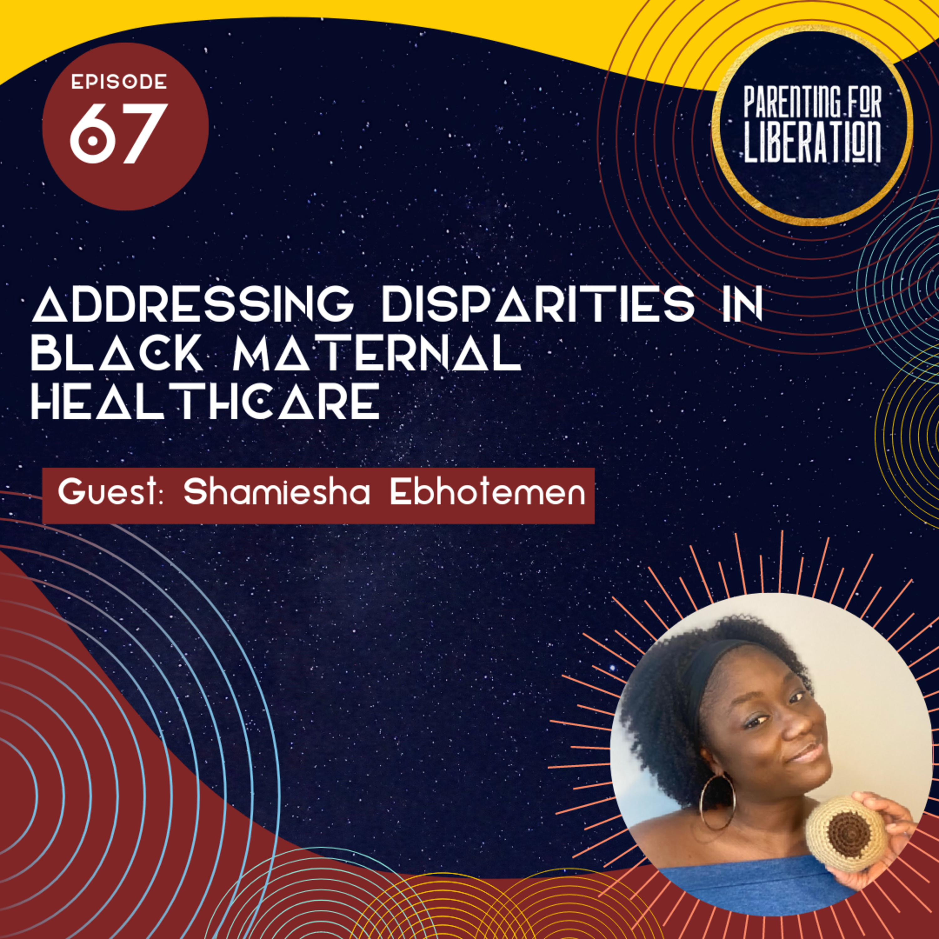 Episode 67: Addressing Disparities in Black Maternal Healthcare with Shamiesha Ebhotemen