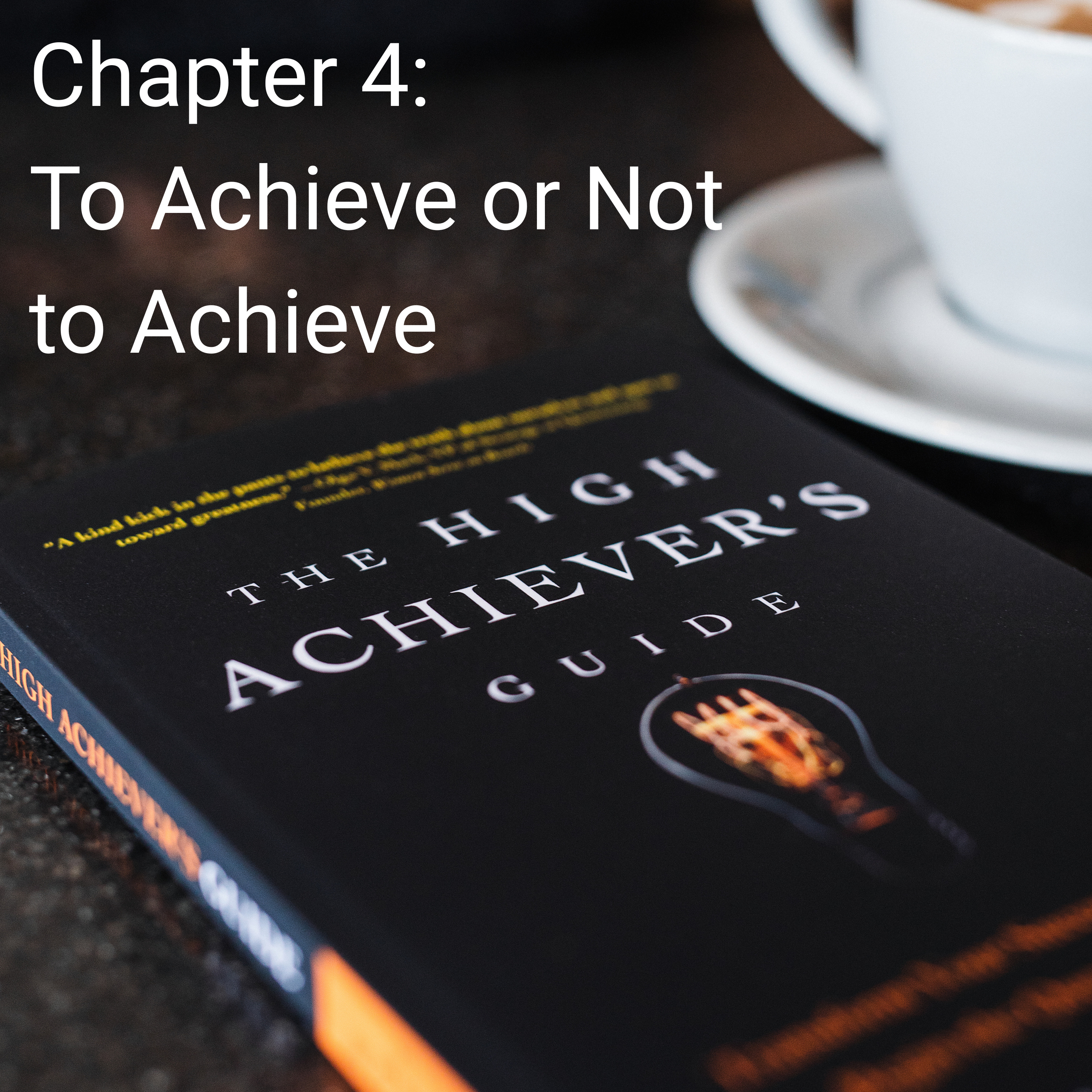 The High Achiever's Guide Chapter 4: To Achieve or Not to Achieve episode artwork