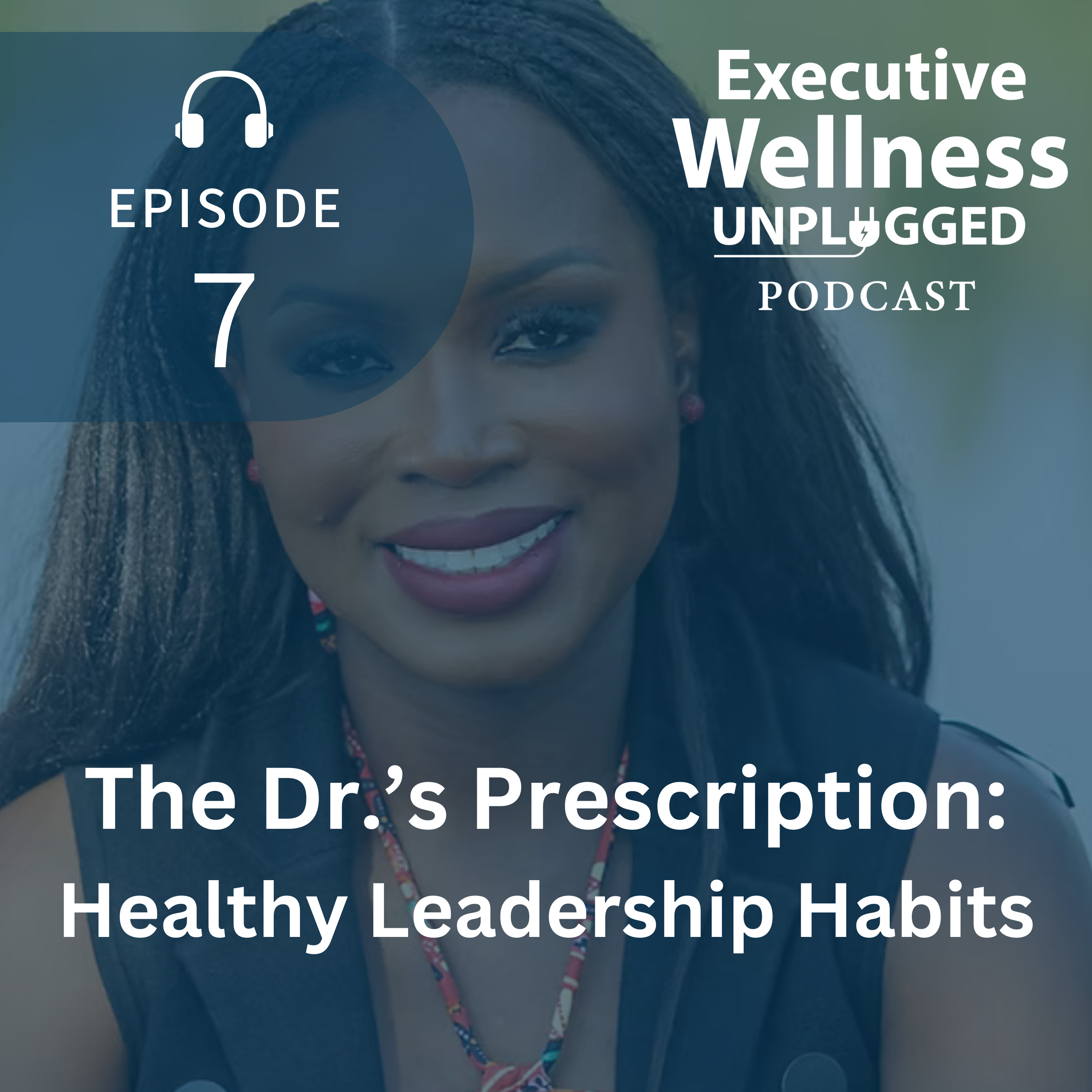 [7] The Dr.’s Prescription: Healthy Leadership Habits