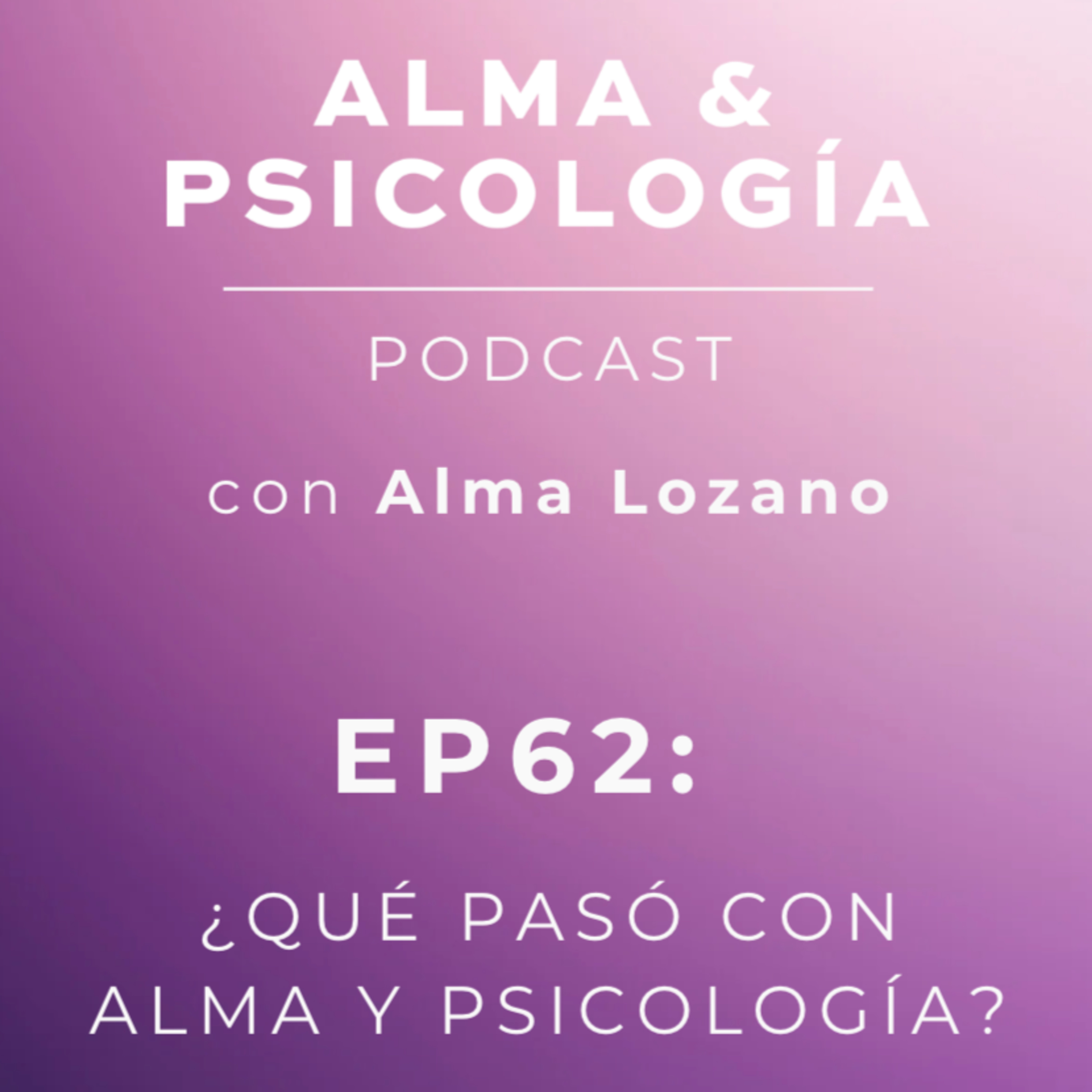 EP62: ¿Qué pasó con Alma y Psicología?