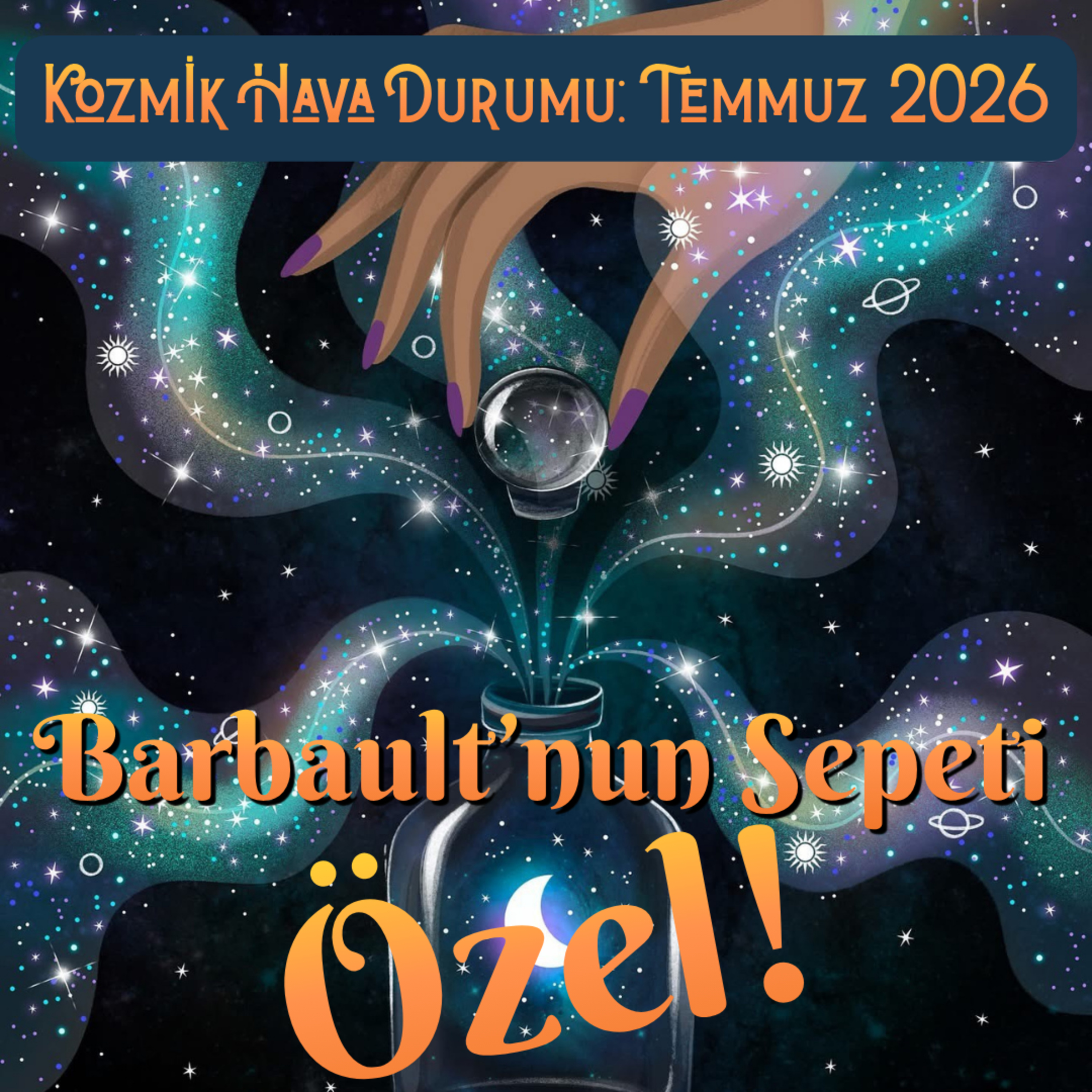 Kozmik Hava Durumu: Temmuz 2026 - Barbault'nun Sepeti Özel! episode artwork