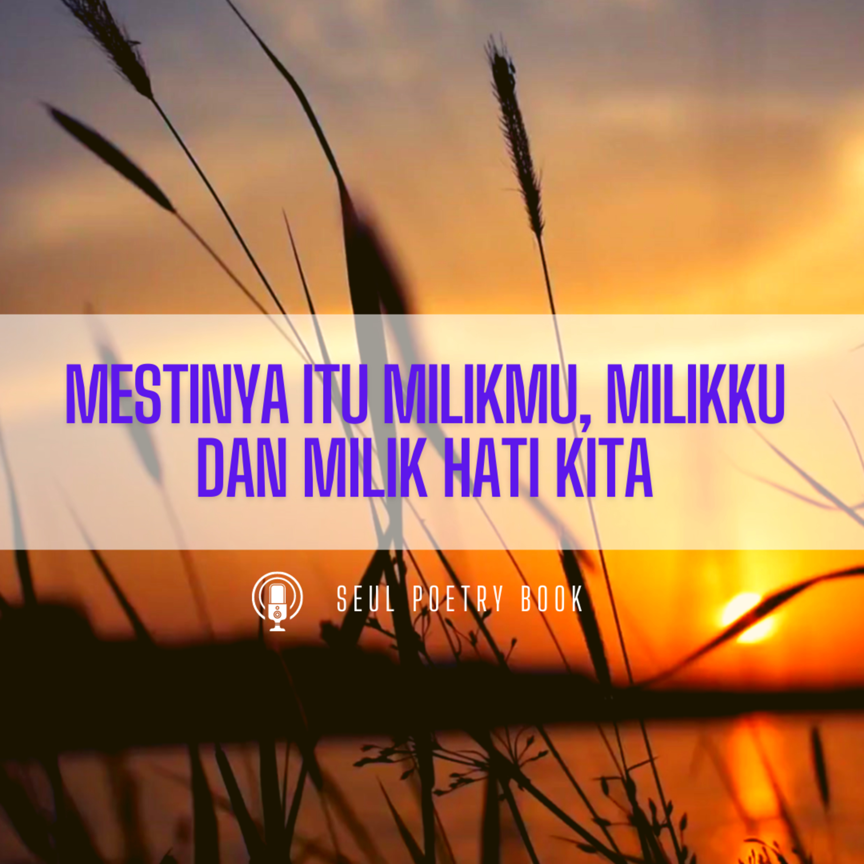 Mestinya Itu Milikmu, Milikku & Milik Hati Kita [Untukmu, Untukku: Untuk Kita!] - Seul Poetry Book episode artwork