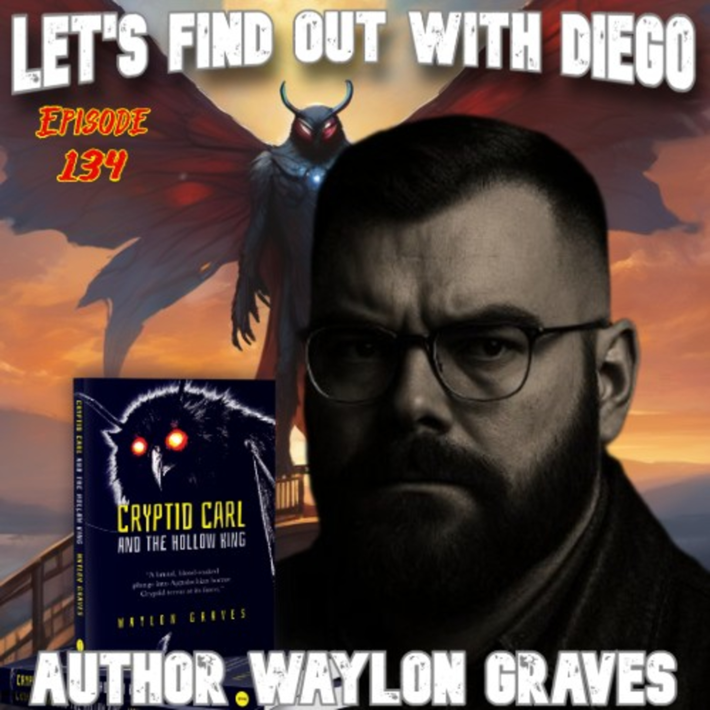 Episode 134: Waylon Graves “Cryptid Carl and the Hollow King”