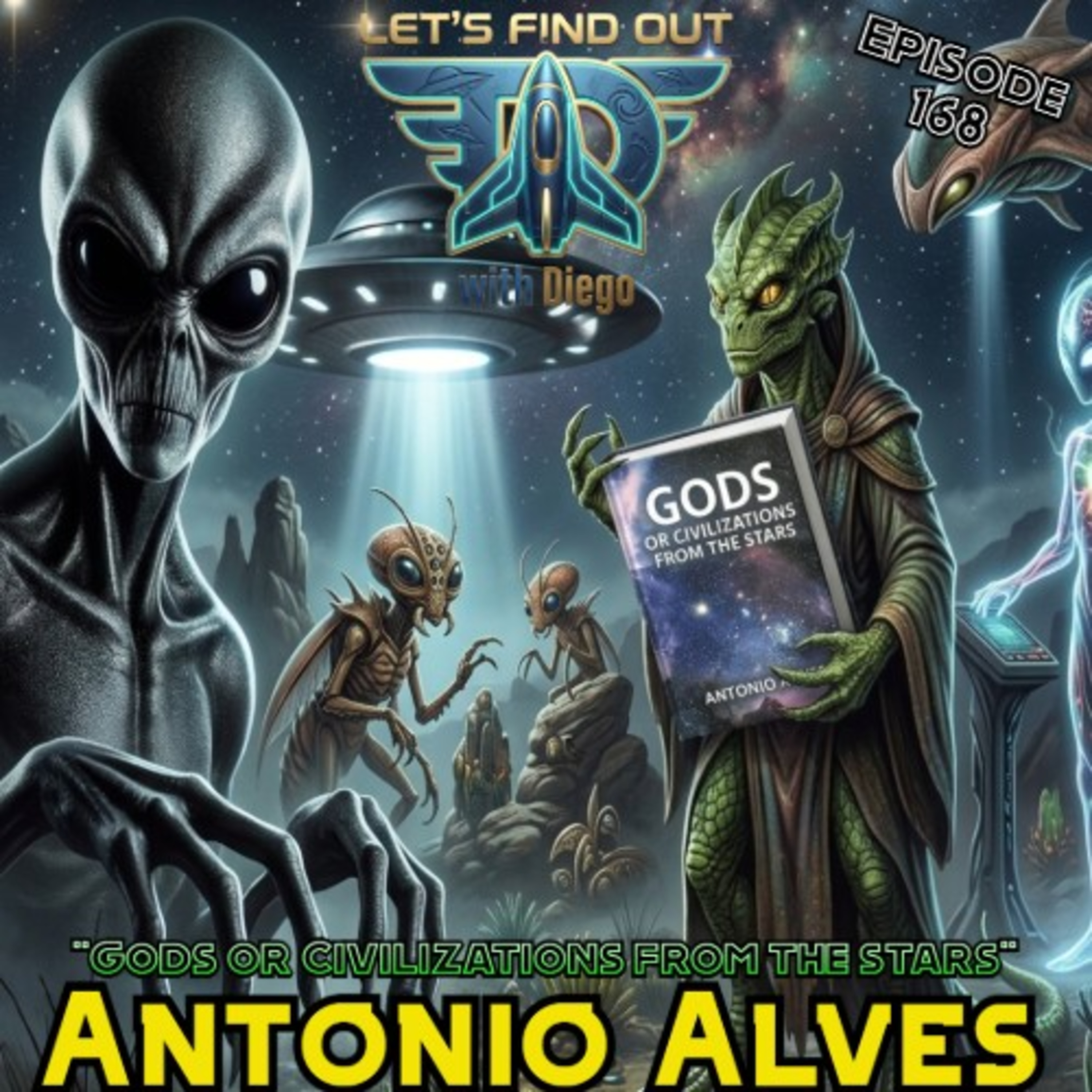Episode 168: Antonio Alves “Gods or Civilizations from the Stars”