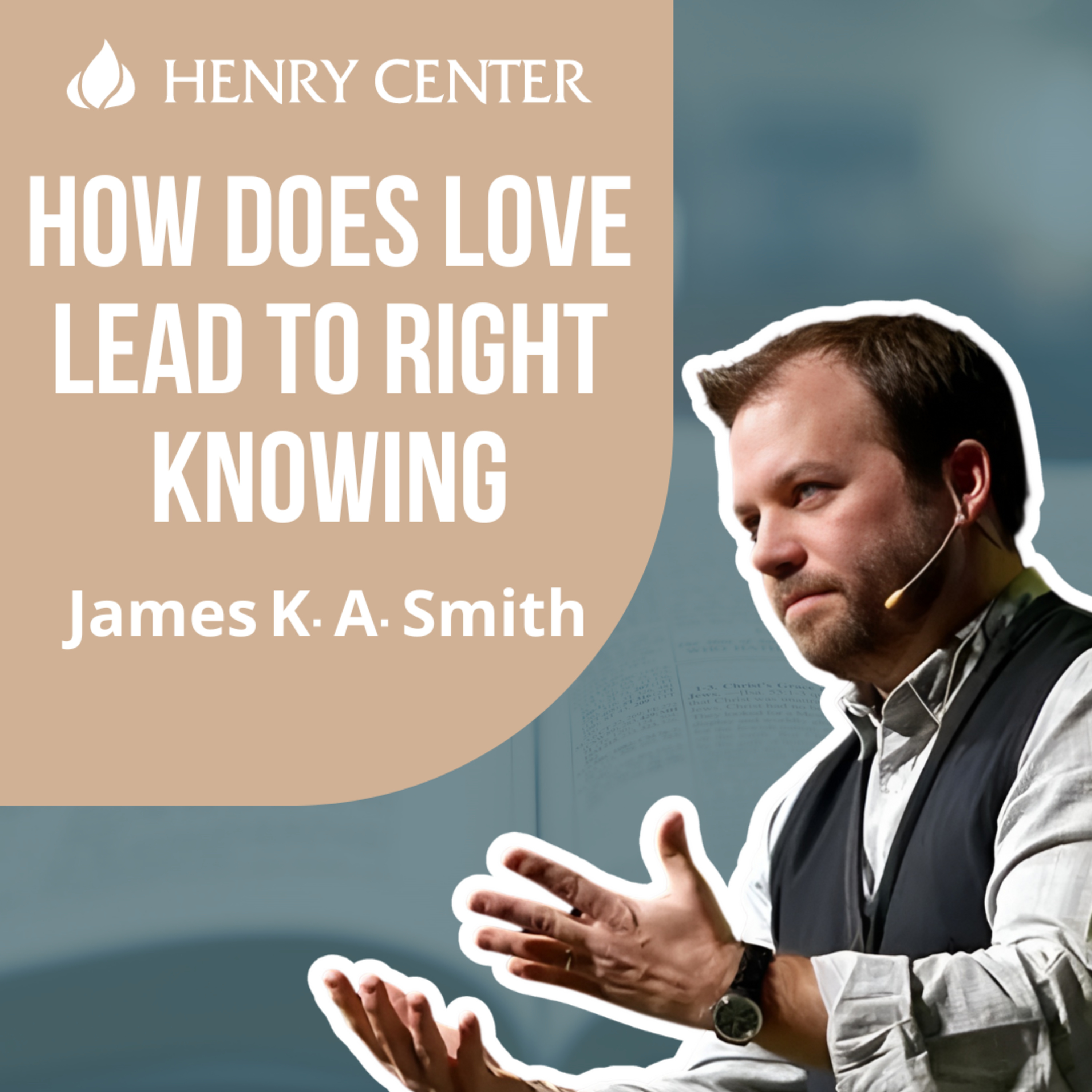 How Does Love Lead to Right Knowing | James K. A. Smith