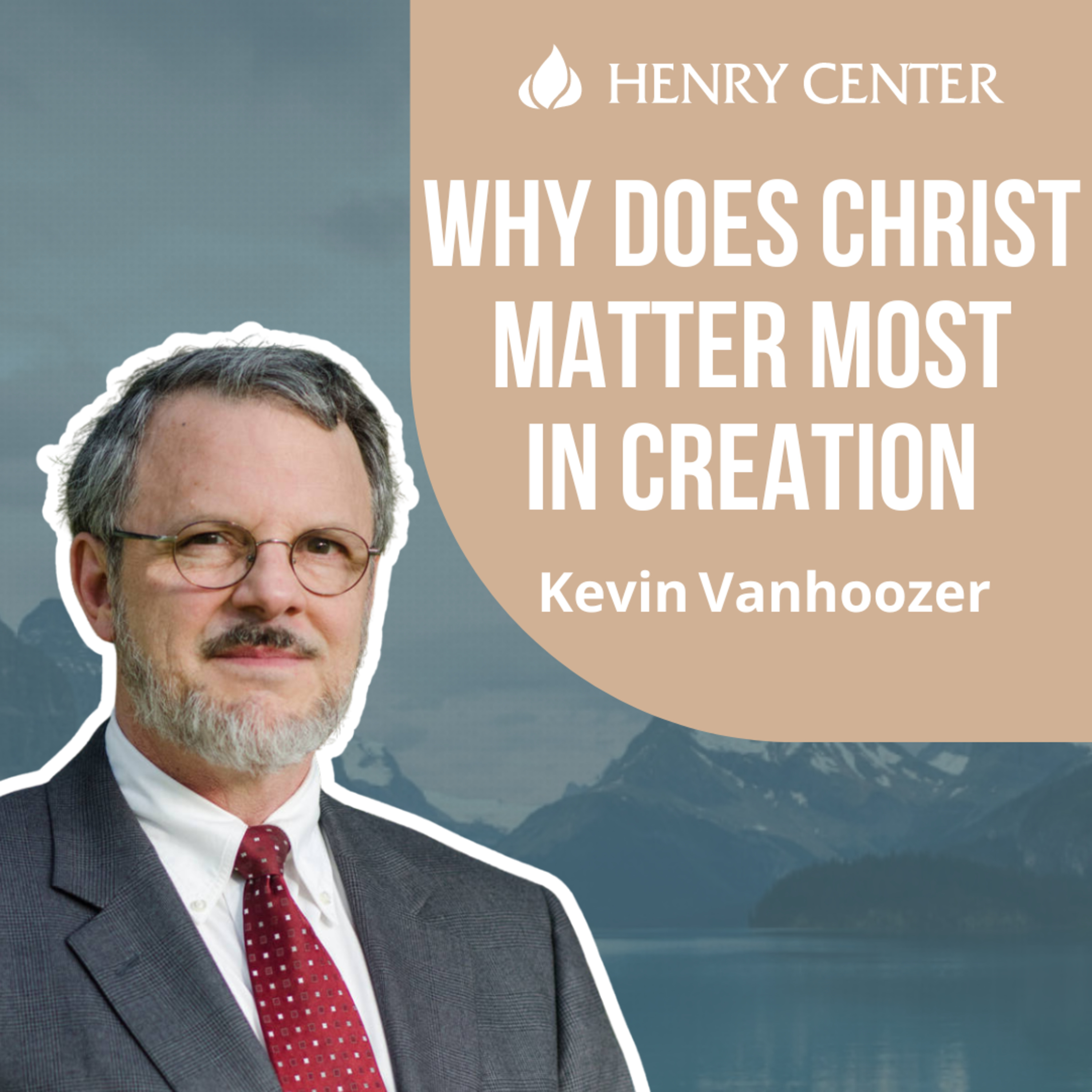 Why Does Christ Matter Most in Creation | Kevin Vanhoozer