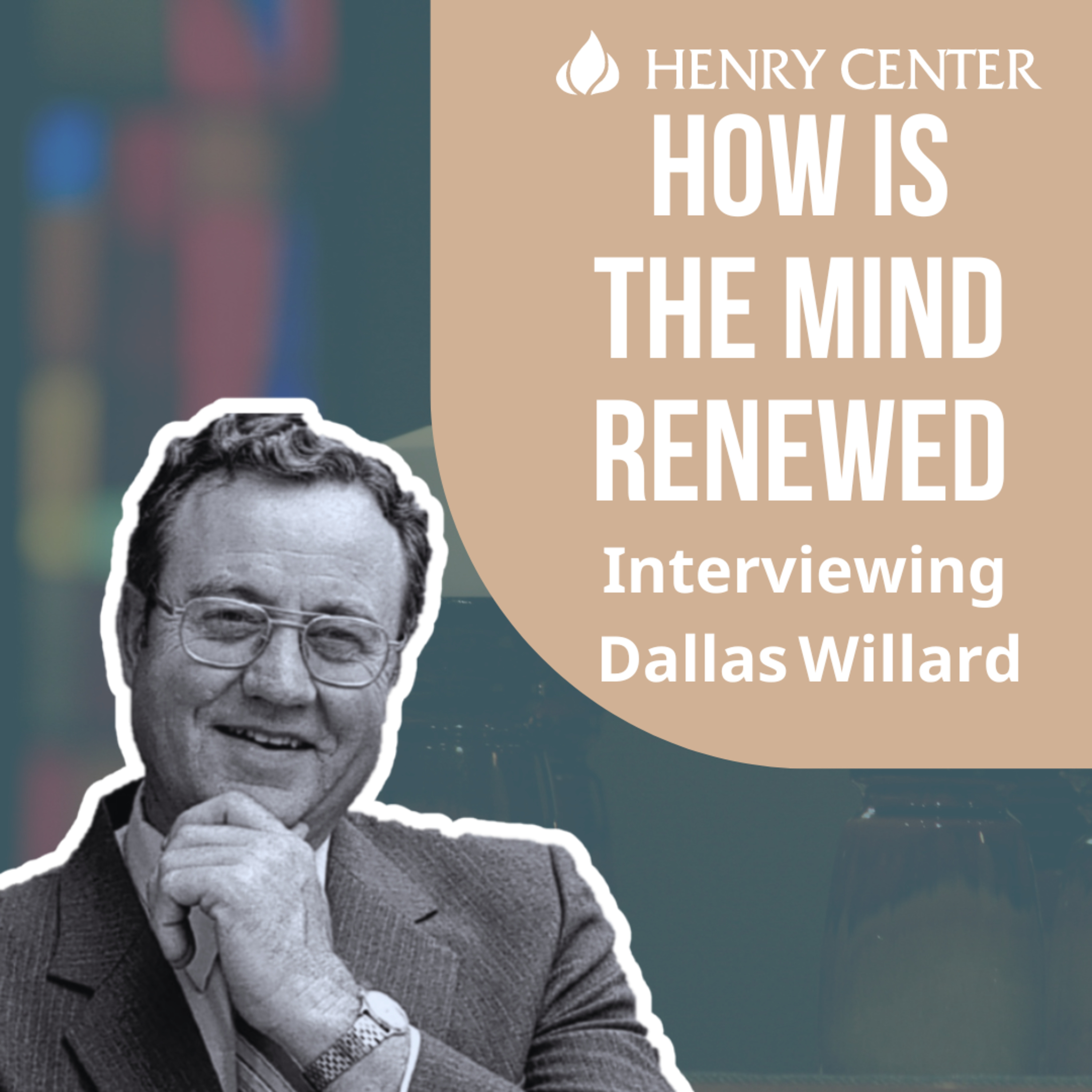 How Is the Mind Renewed | Interviewing Dallas Willard
