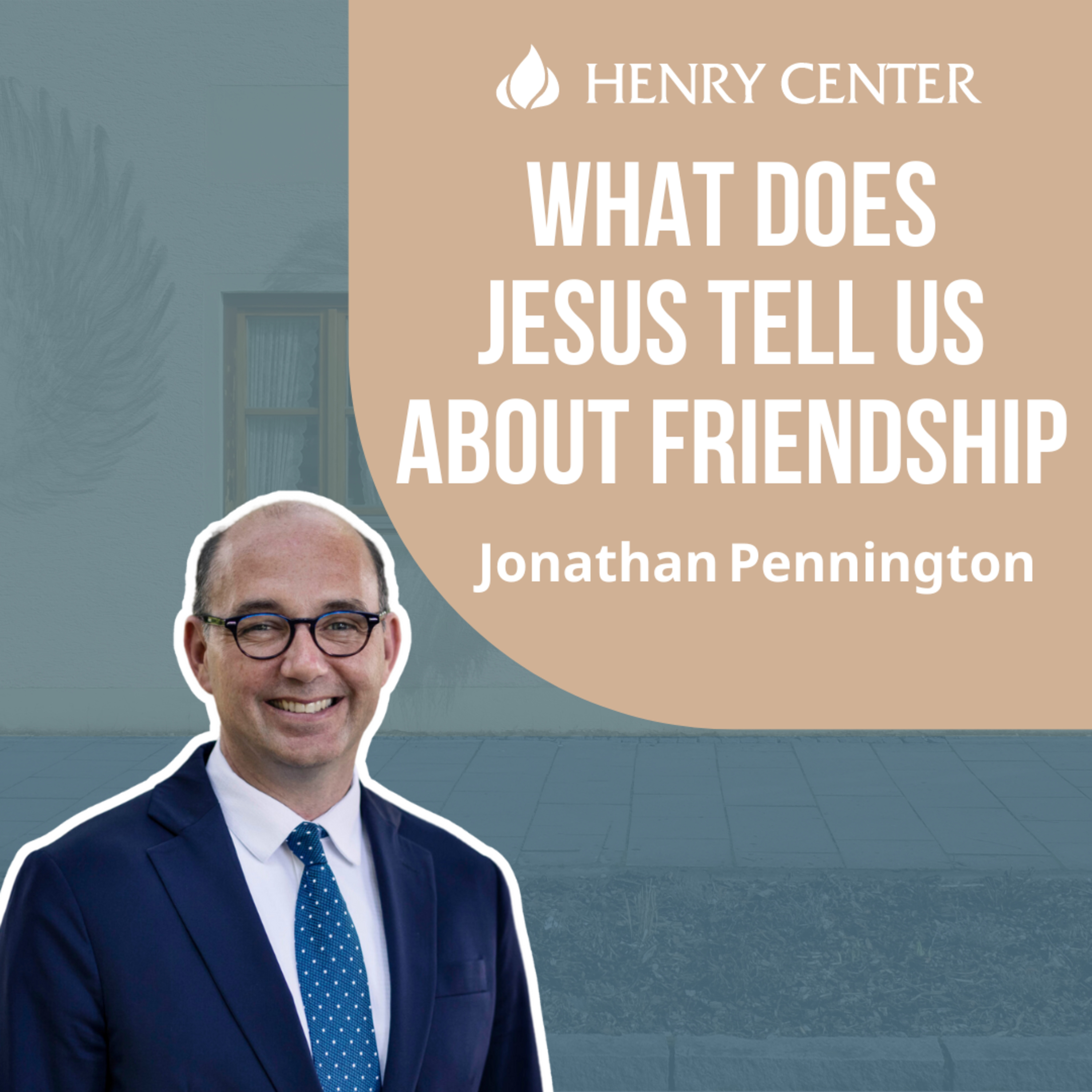 What Does Jesus Tell Us about Friendship | Jonathan Pennington