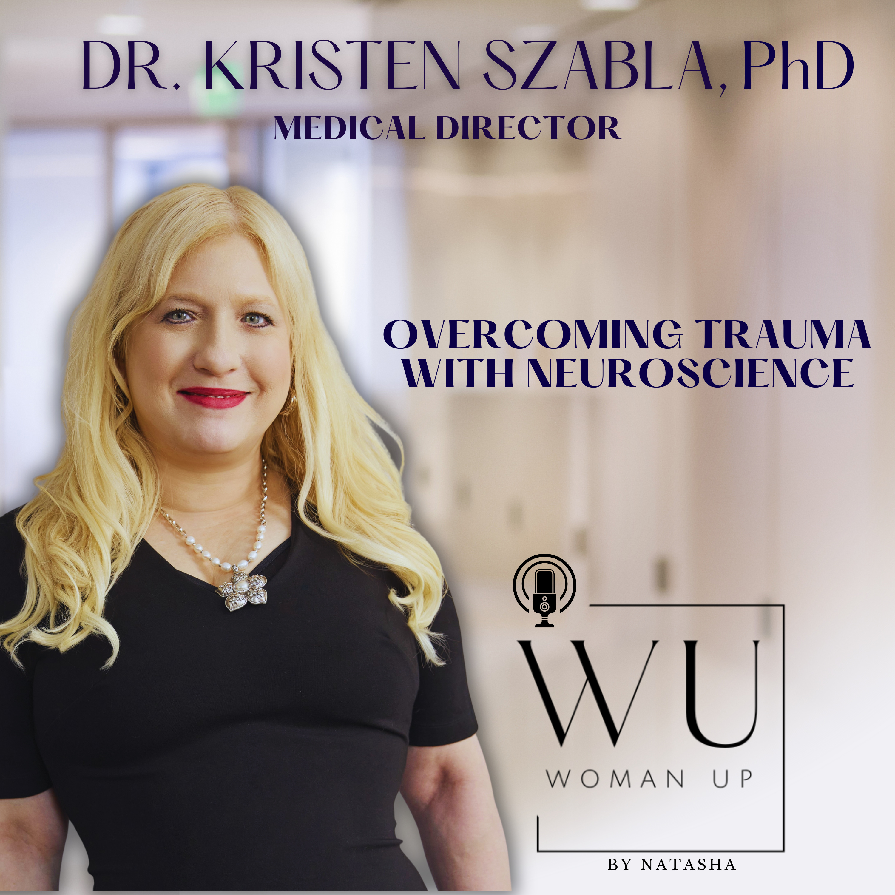 WU19 - Overcoming Trauma | Guest: Dr. Kristen Szabla,PhD