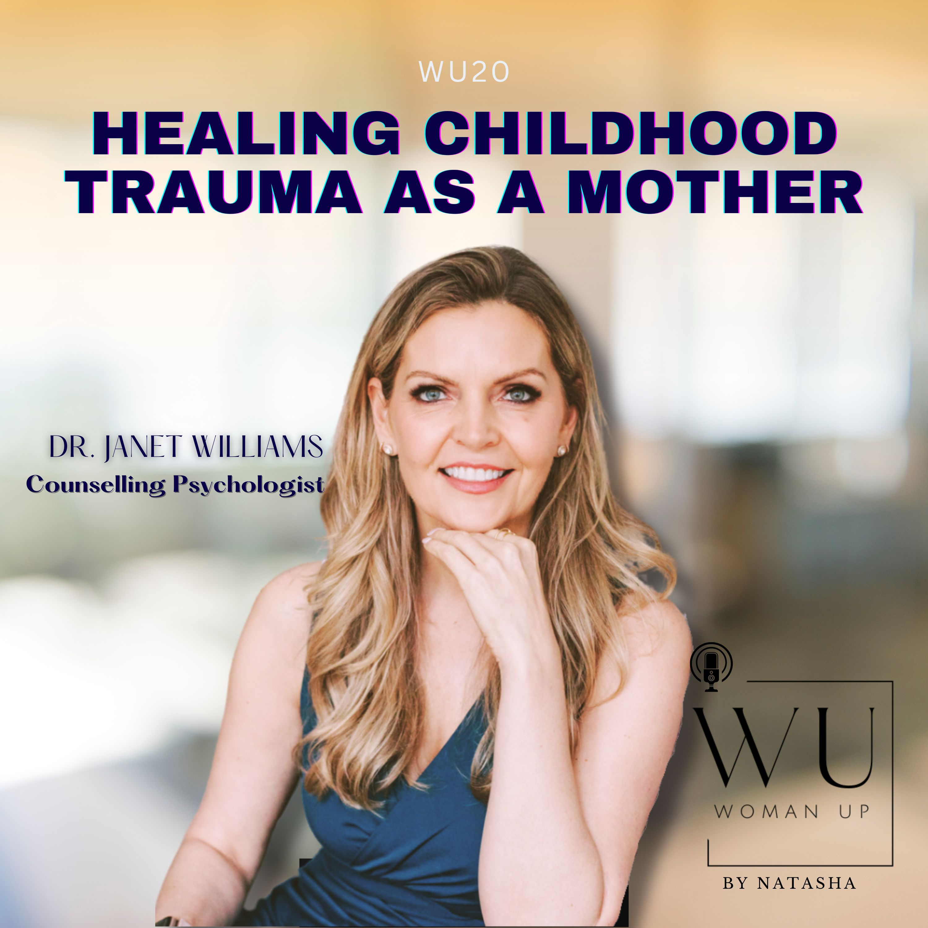 WU20 - Healing childhood trauma as a mother | Guest: Dr. Janet Williams