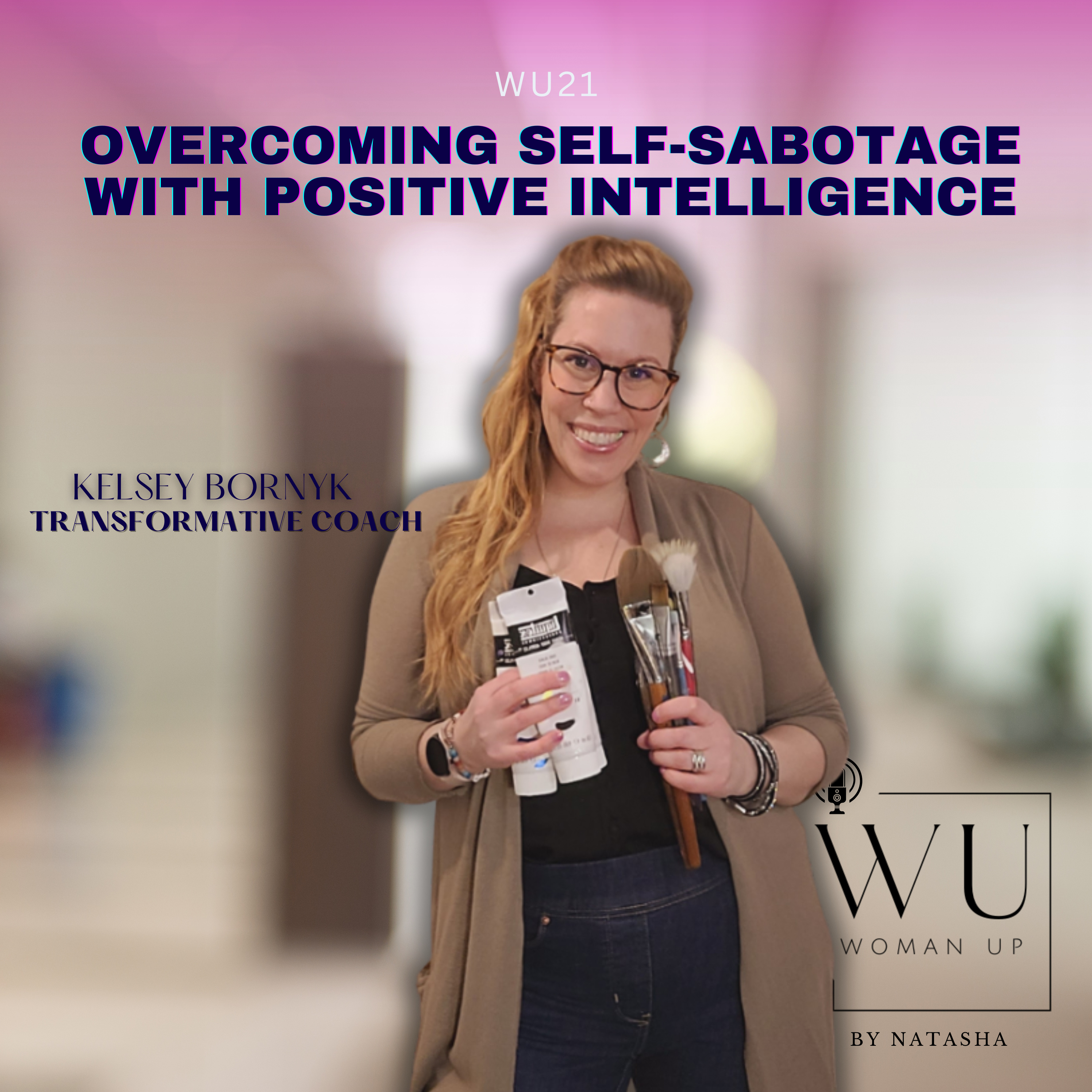 WU21 - Conquering self-sabotage with Positive Intelligence | Guest: Kelsey Bornyk episode artwork
