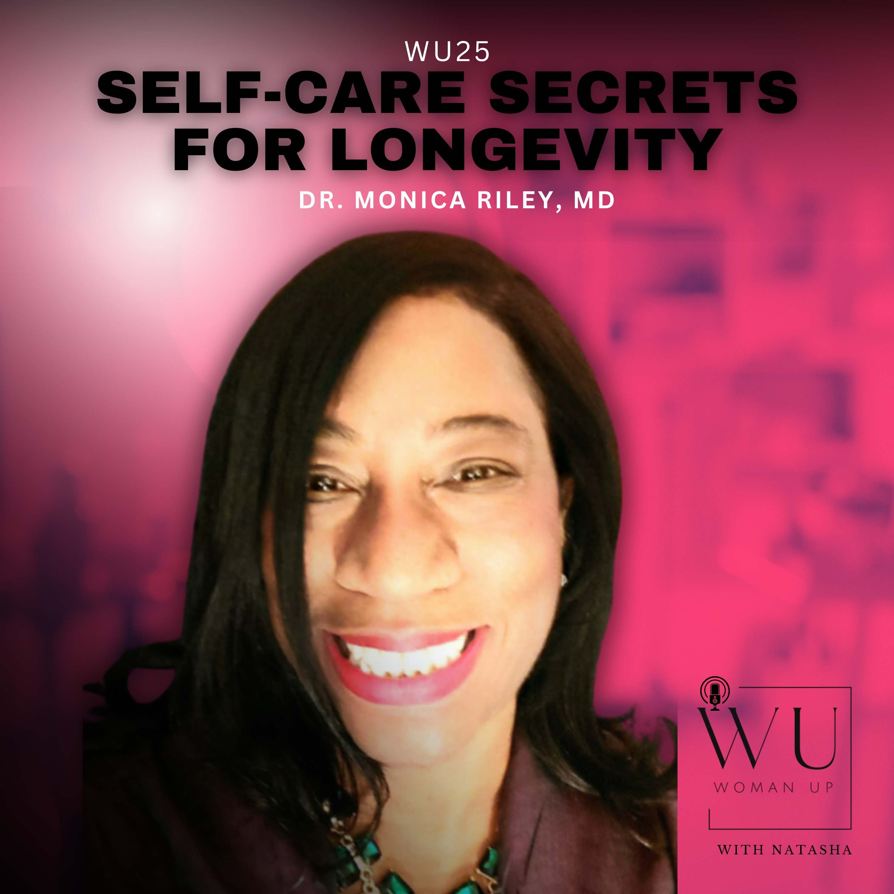 WU25 - Self-Care Secrets for longevity | Guest: Dr. Monica Riley, MD
