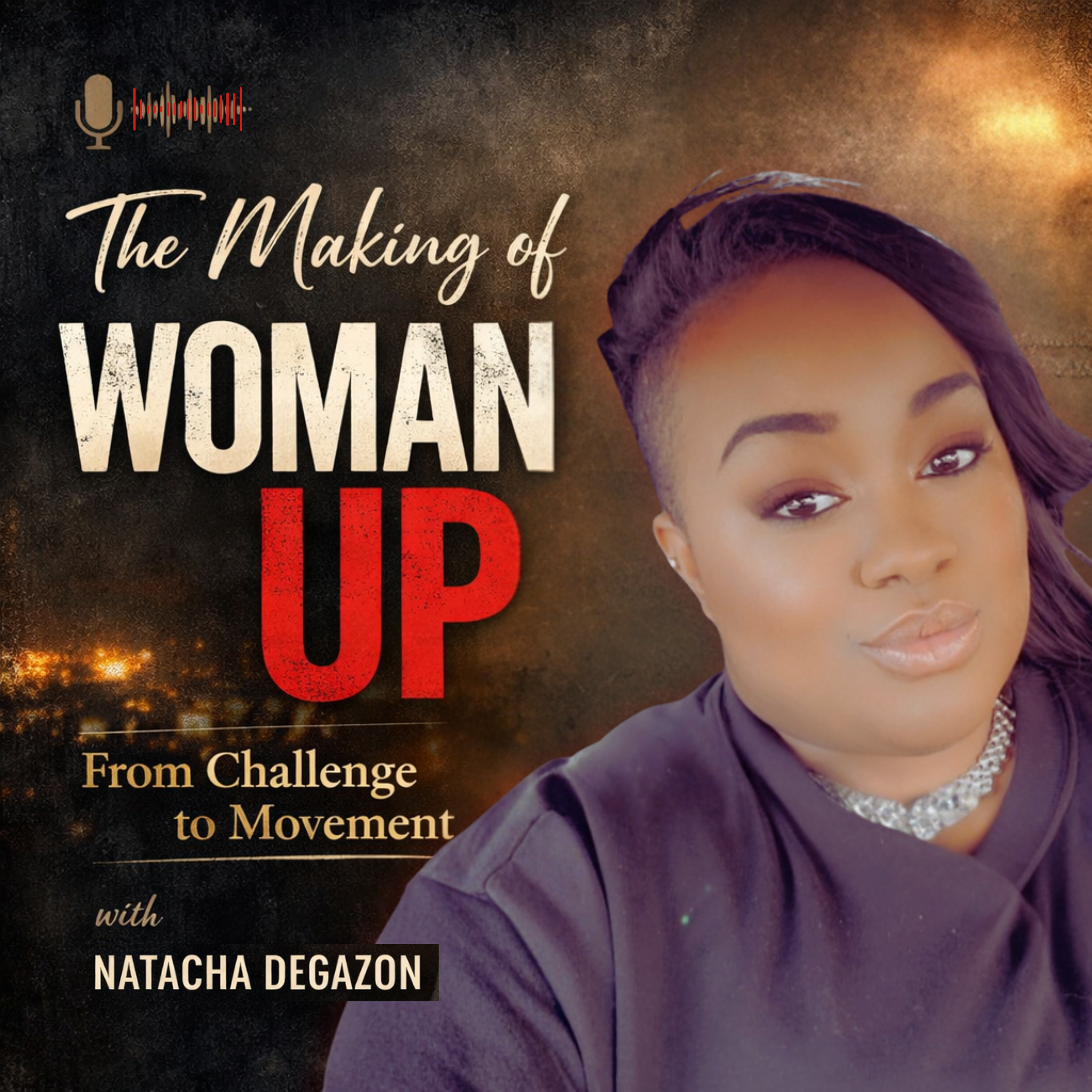 WU.S2E1 - The Making of Woman Up: From Challenge to Movement | Natacha Degazon