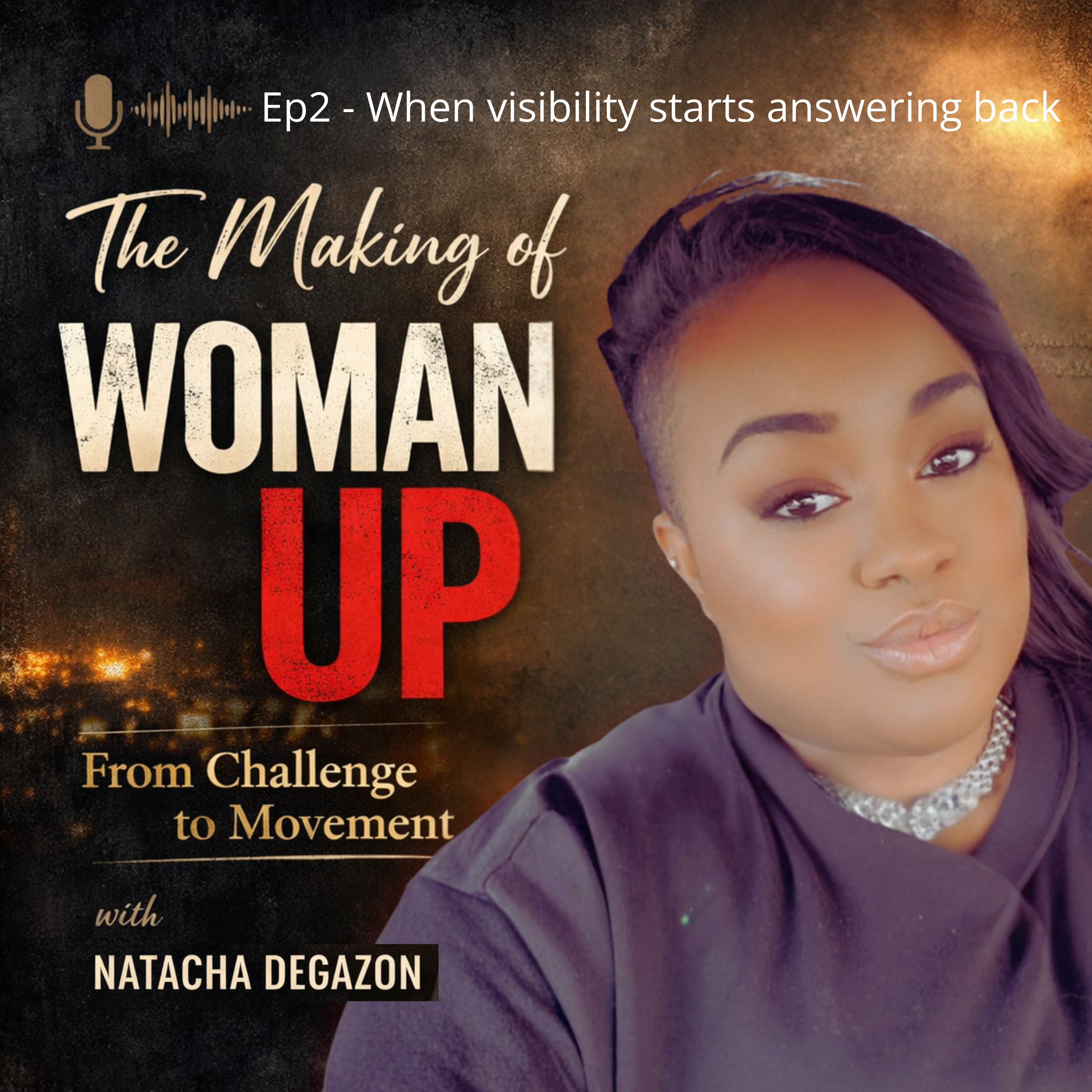 WU.S2E2 - The making of Woman Up: When Visibility Starts Answering Back | Natacha Degazon