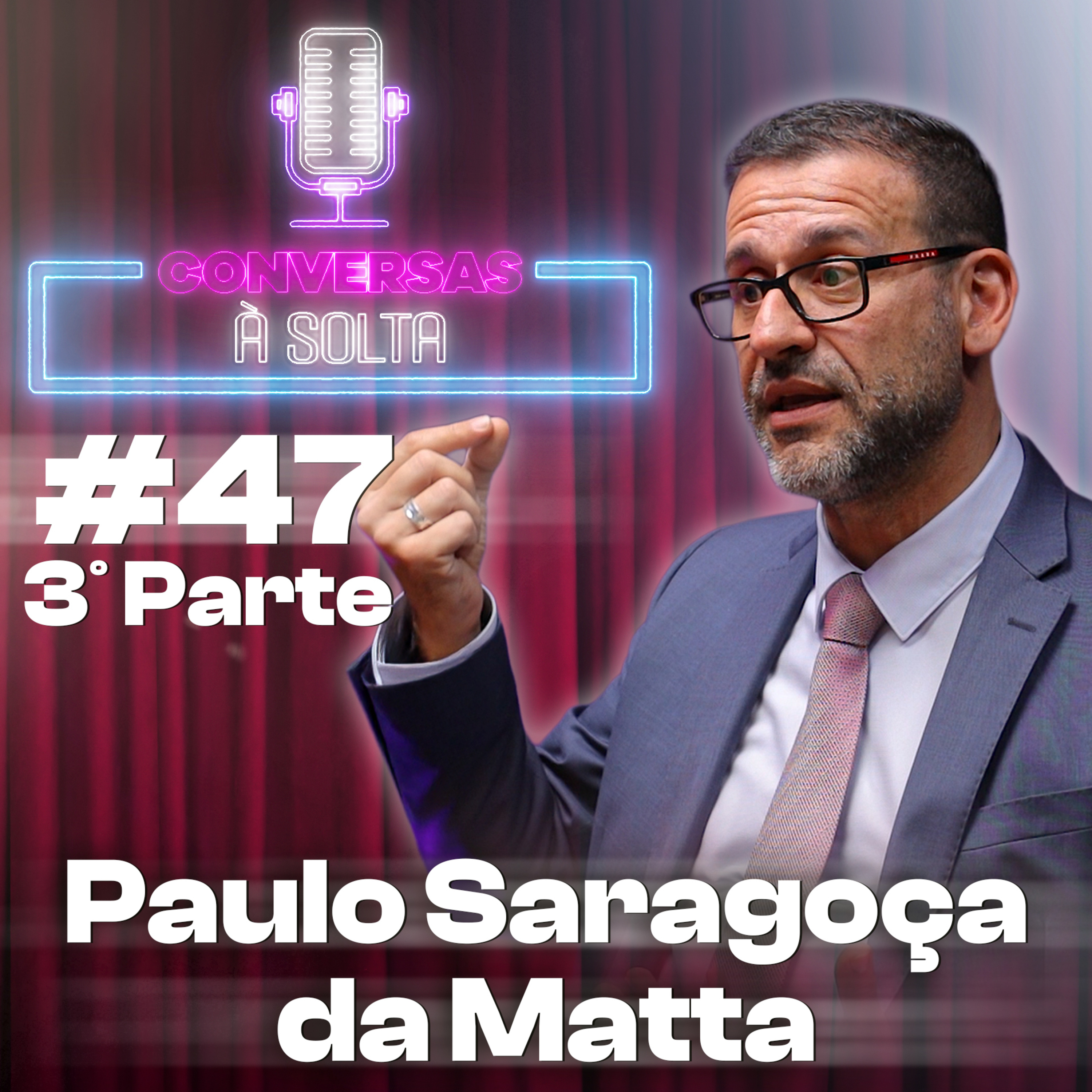 #47- 3.ª parte- Paulo Saragoça da Matta- A Reforma do Estado.