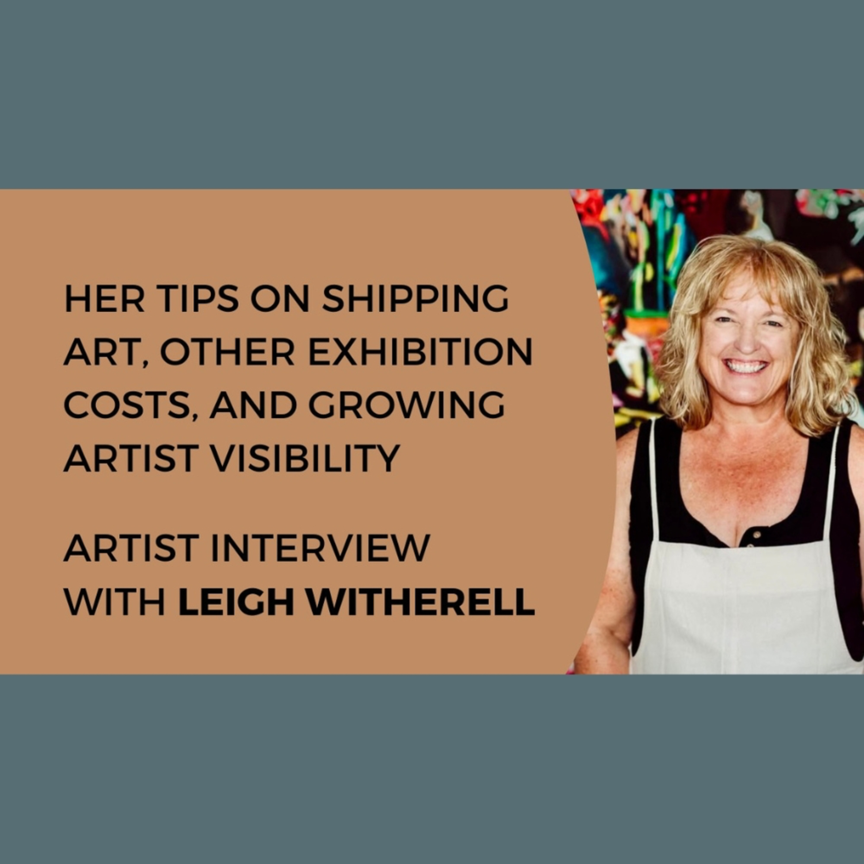 Her tips on shipping art, other exhibition costs, and growing artist visibility - Artist interview with Leigh Witherell episode artwork