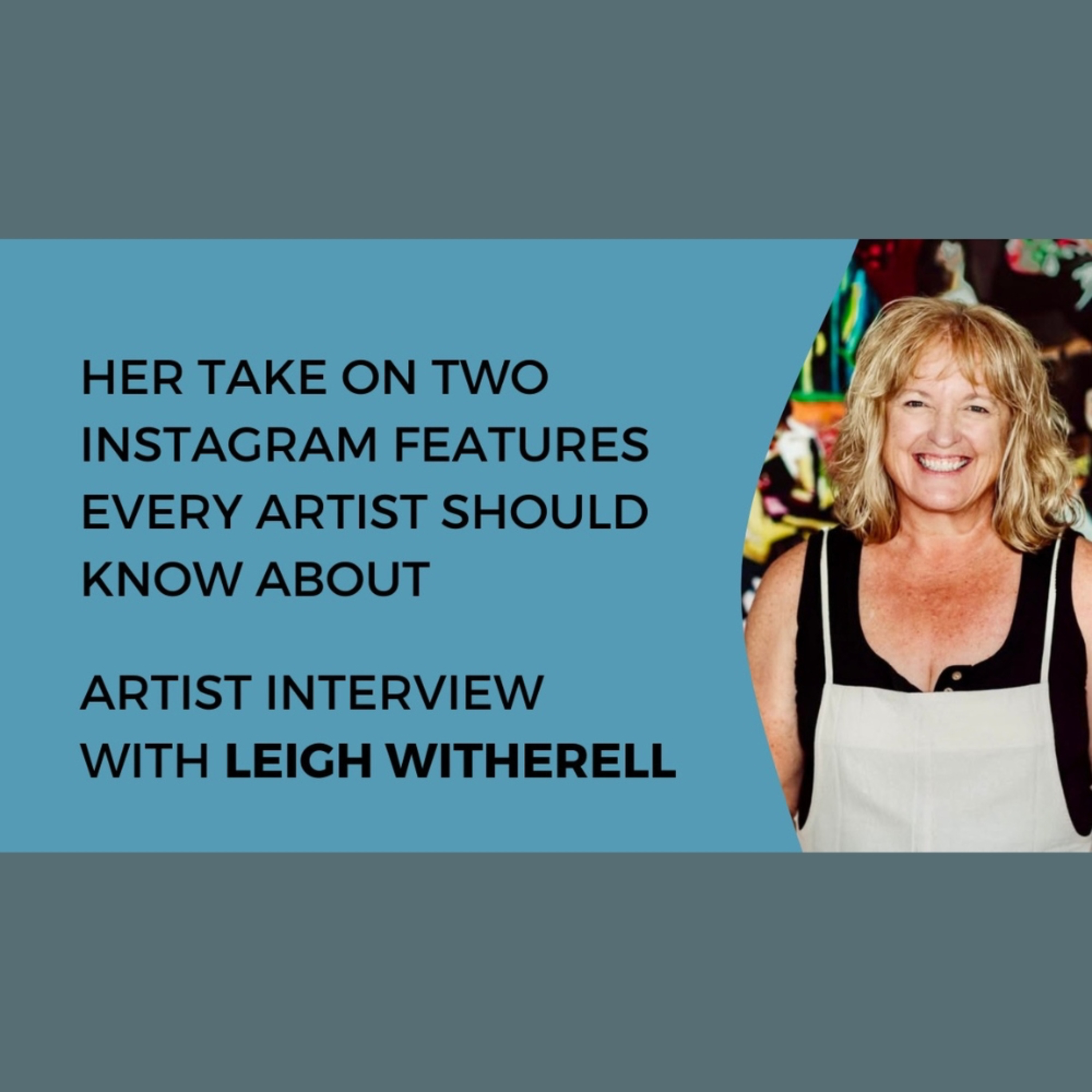 Her take on two instagram features every artist should know - Artist interview with Leigh Witherell episode artwork