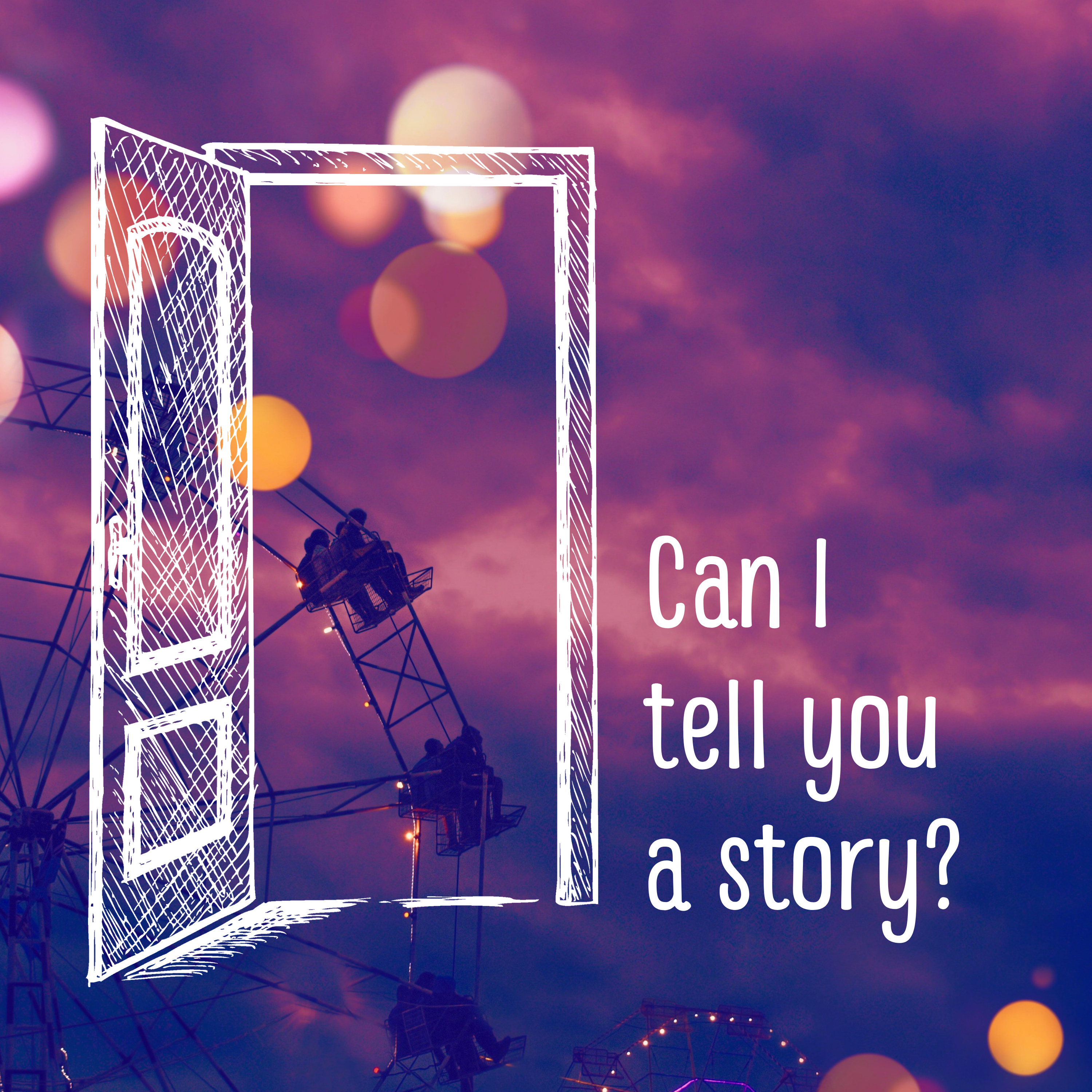 Can I tell you a story?
