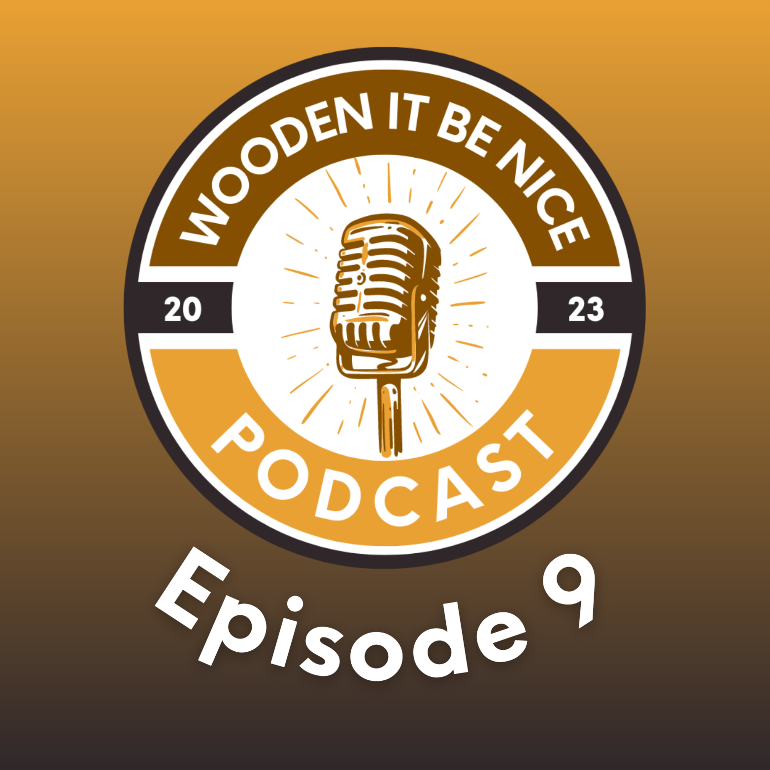 Wooden It Be Nice Podcast