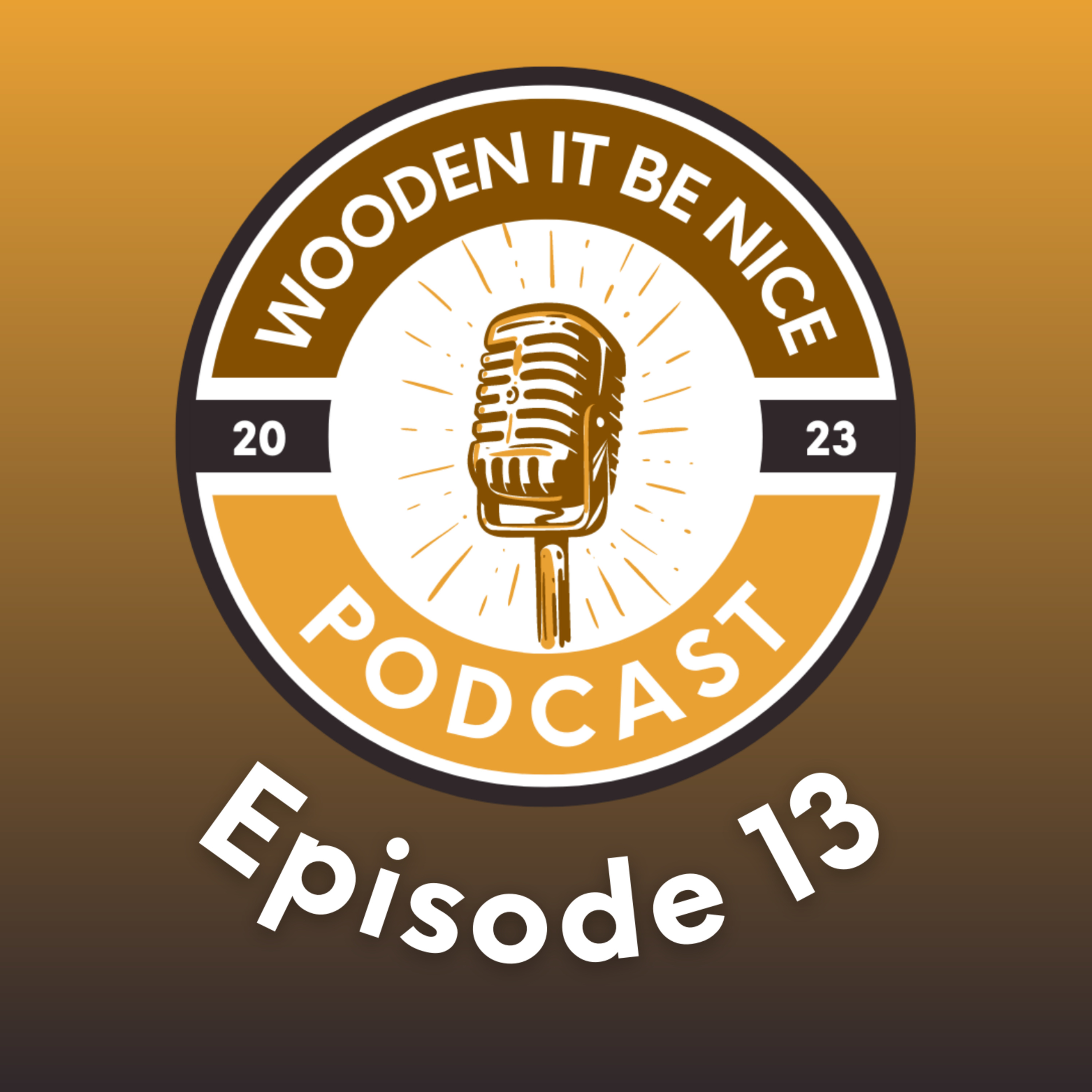 Wooden It Be Nice Podcast