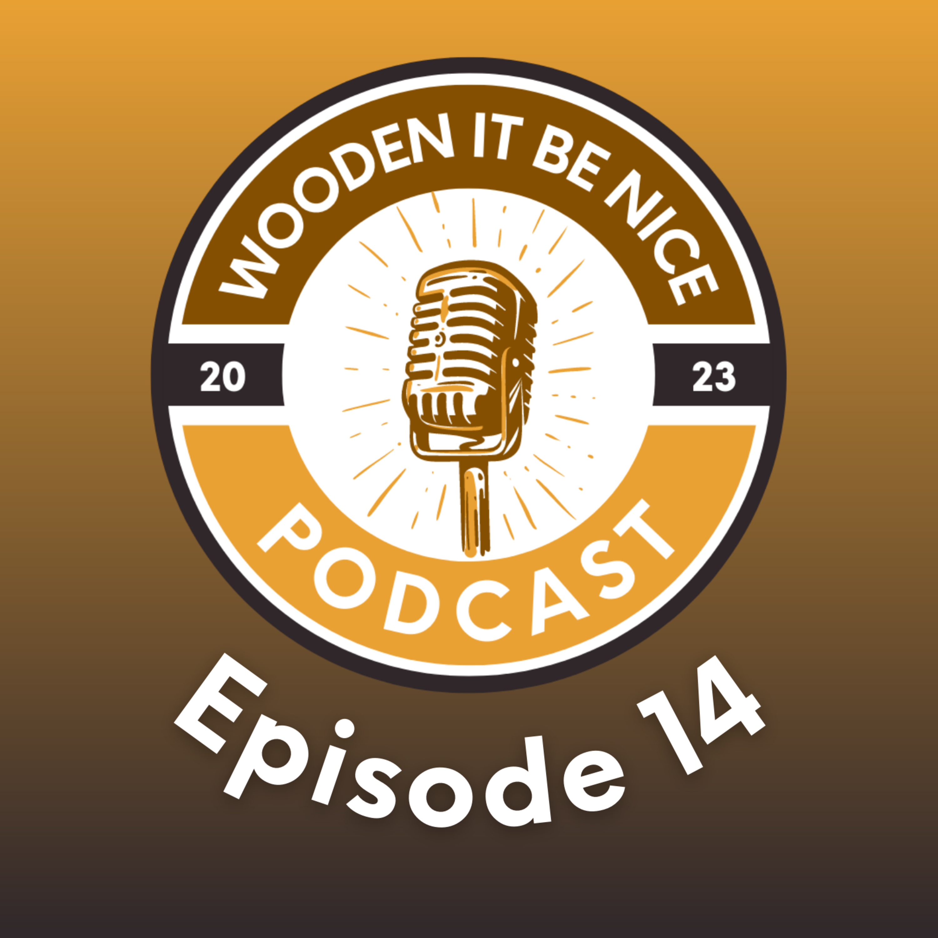 Wooden It Be Nice Podcast