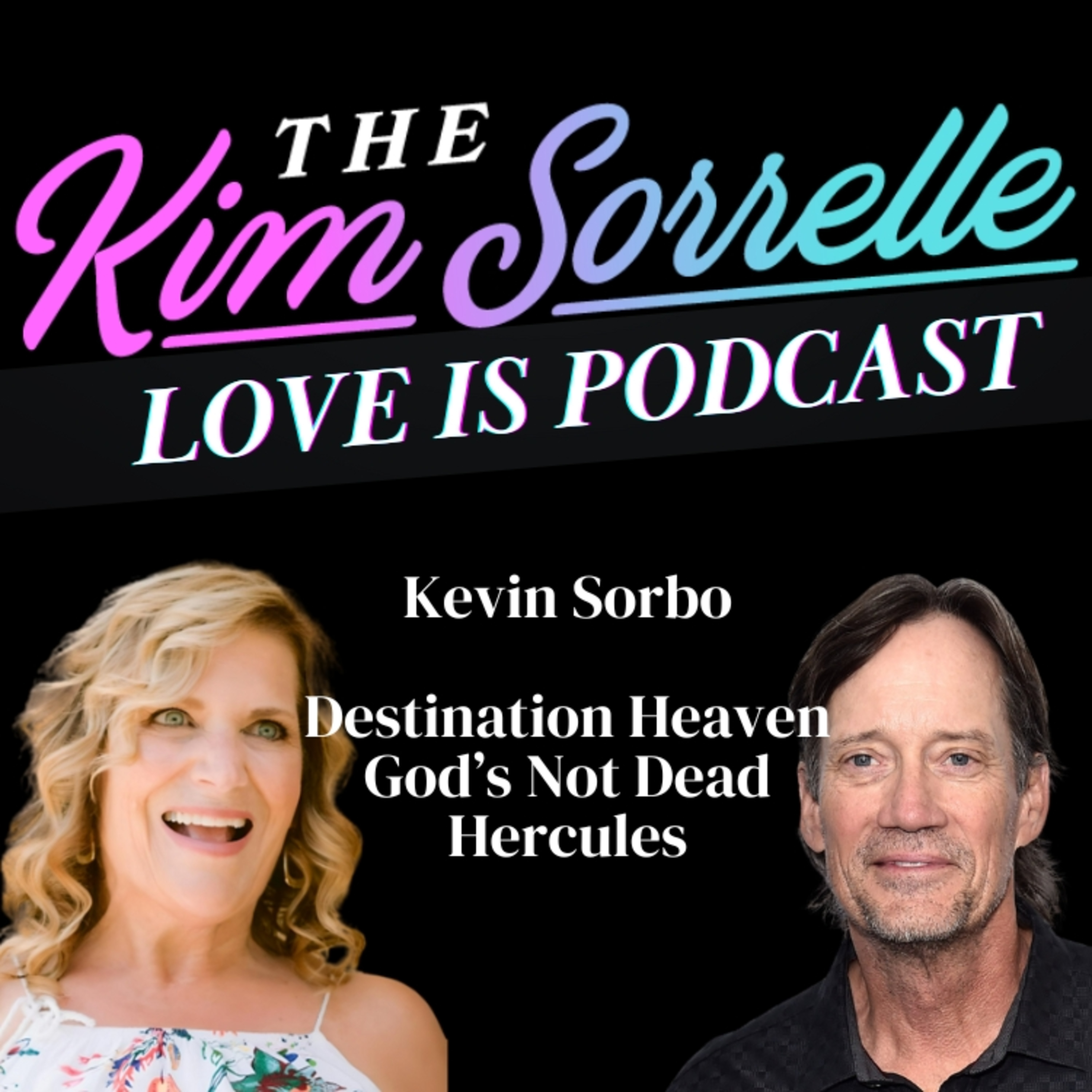 Love Is Podcast with Actor Kevin Sorbo of Great American Pure Flix's Destination Heaven episode artwork