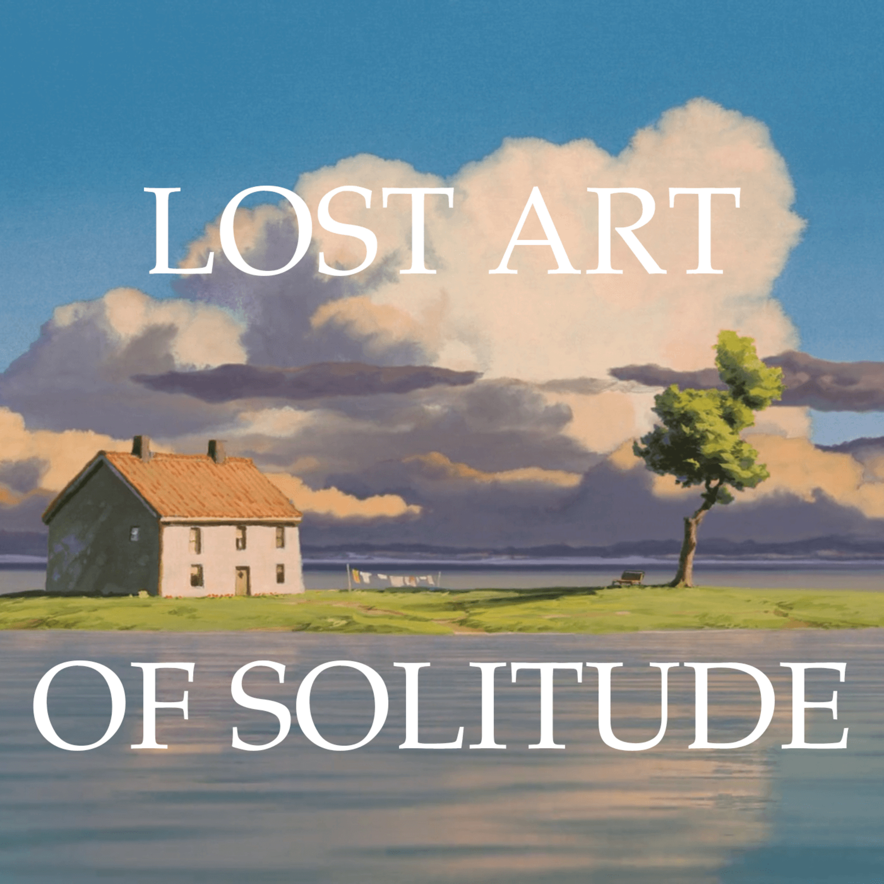 Why Solitude Promotes Greatness - The Benefits of Being Alone episode artwork