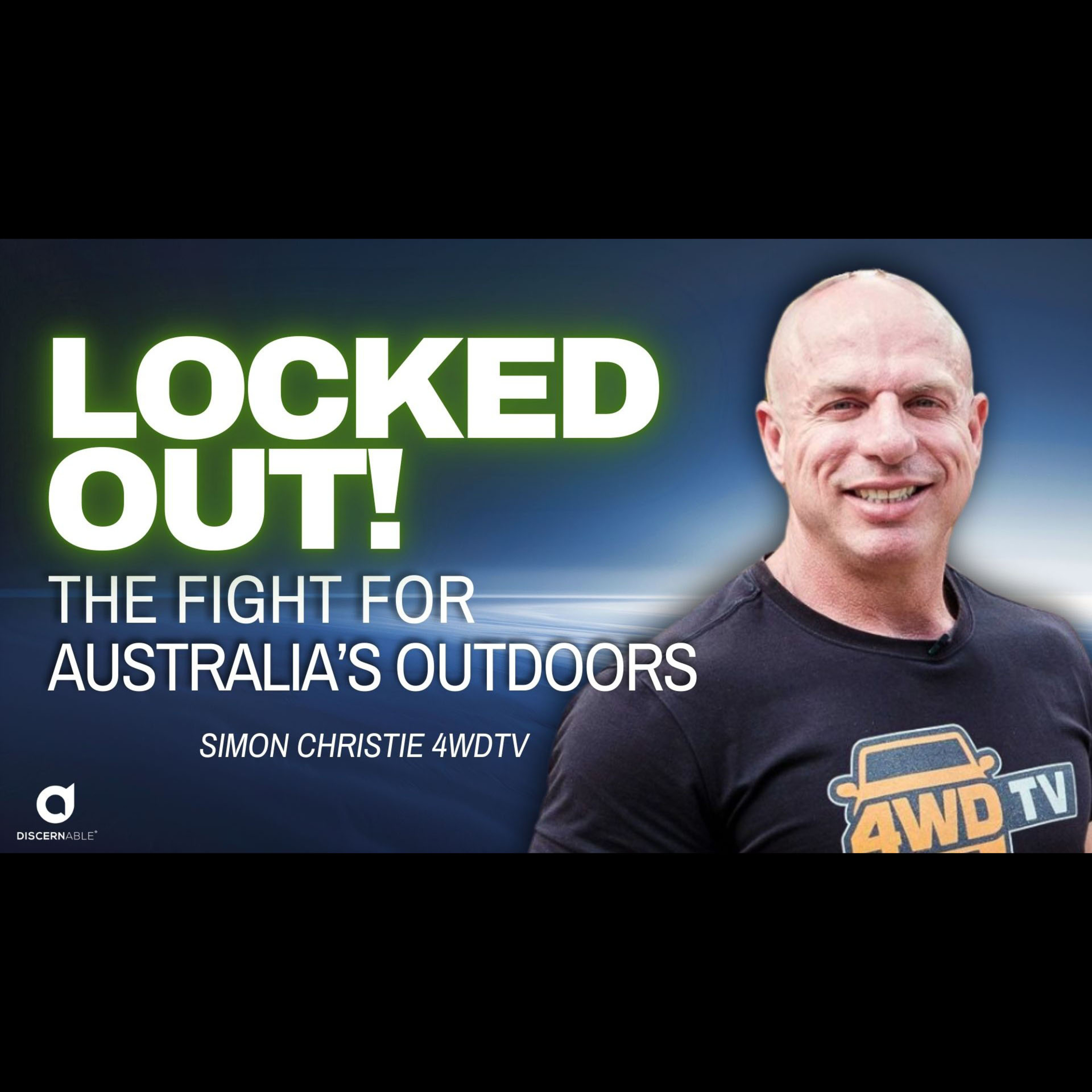 Locked out! The Fight for Australia's Outdoors - Simon Christie 4WDTV