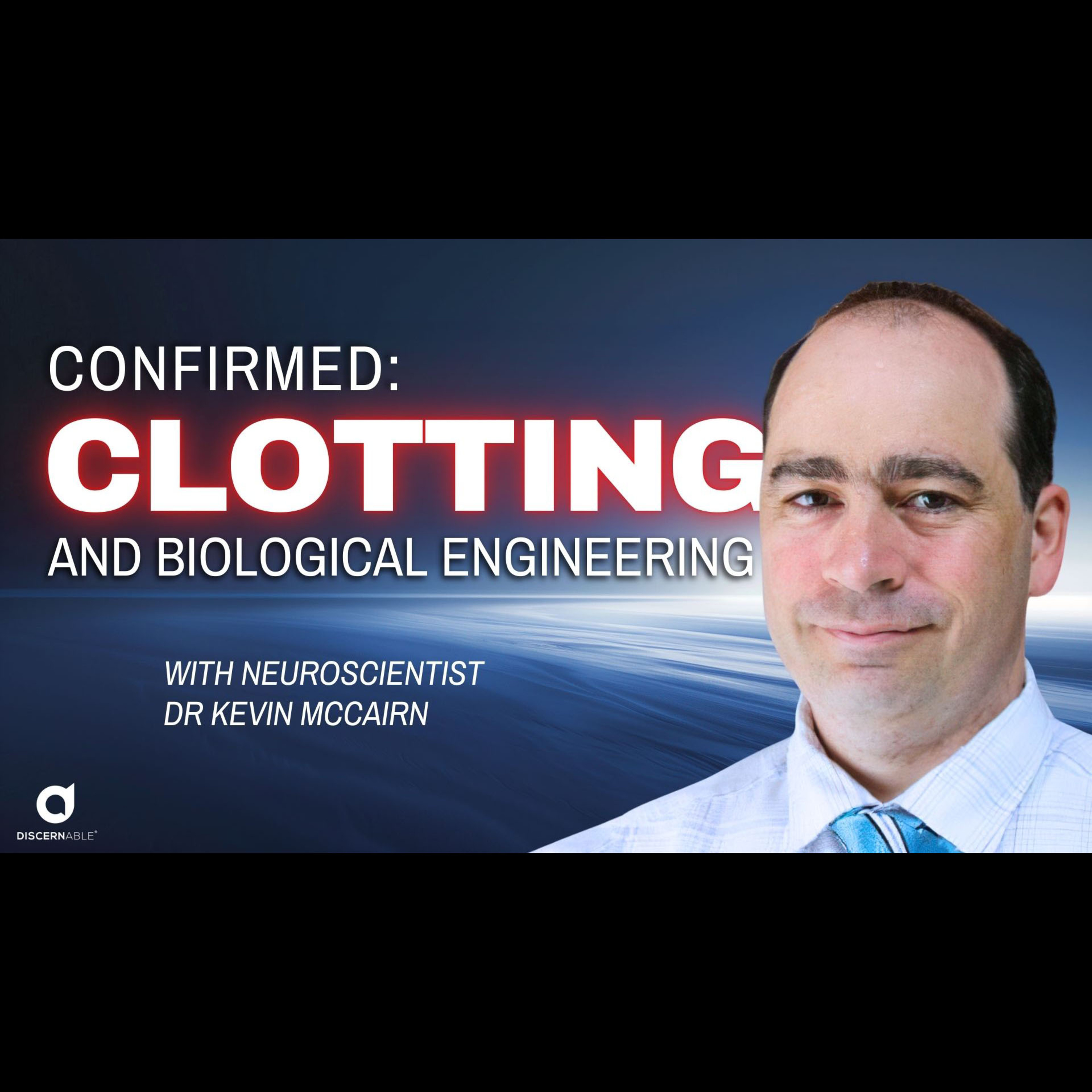 Confirmed: Evidence of Biological Engineering and Novel Clotting with Dr Kevin McCairn