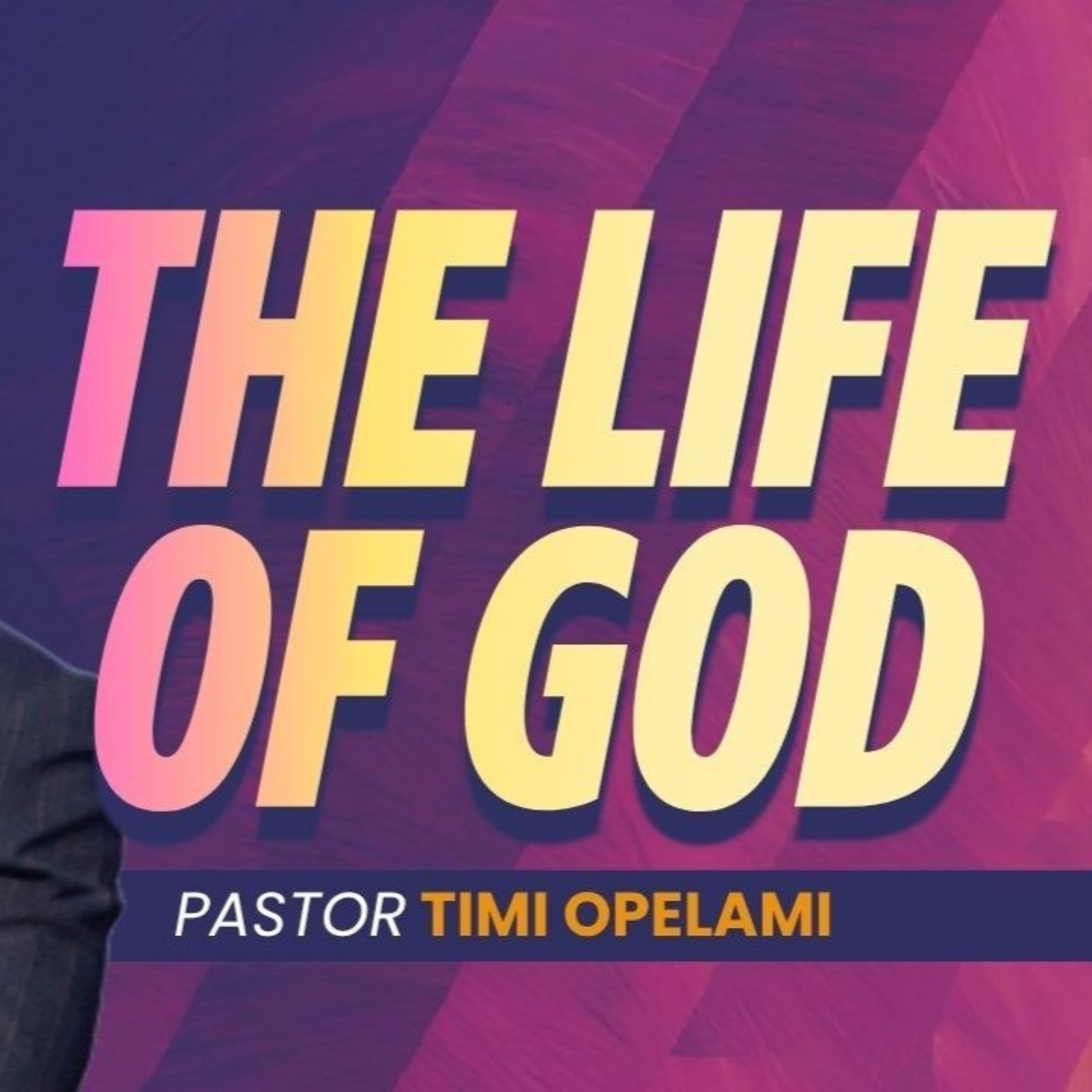 The Life of God - Pastor Timi Opelami episode artwork