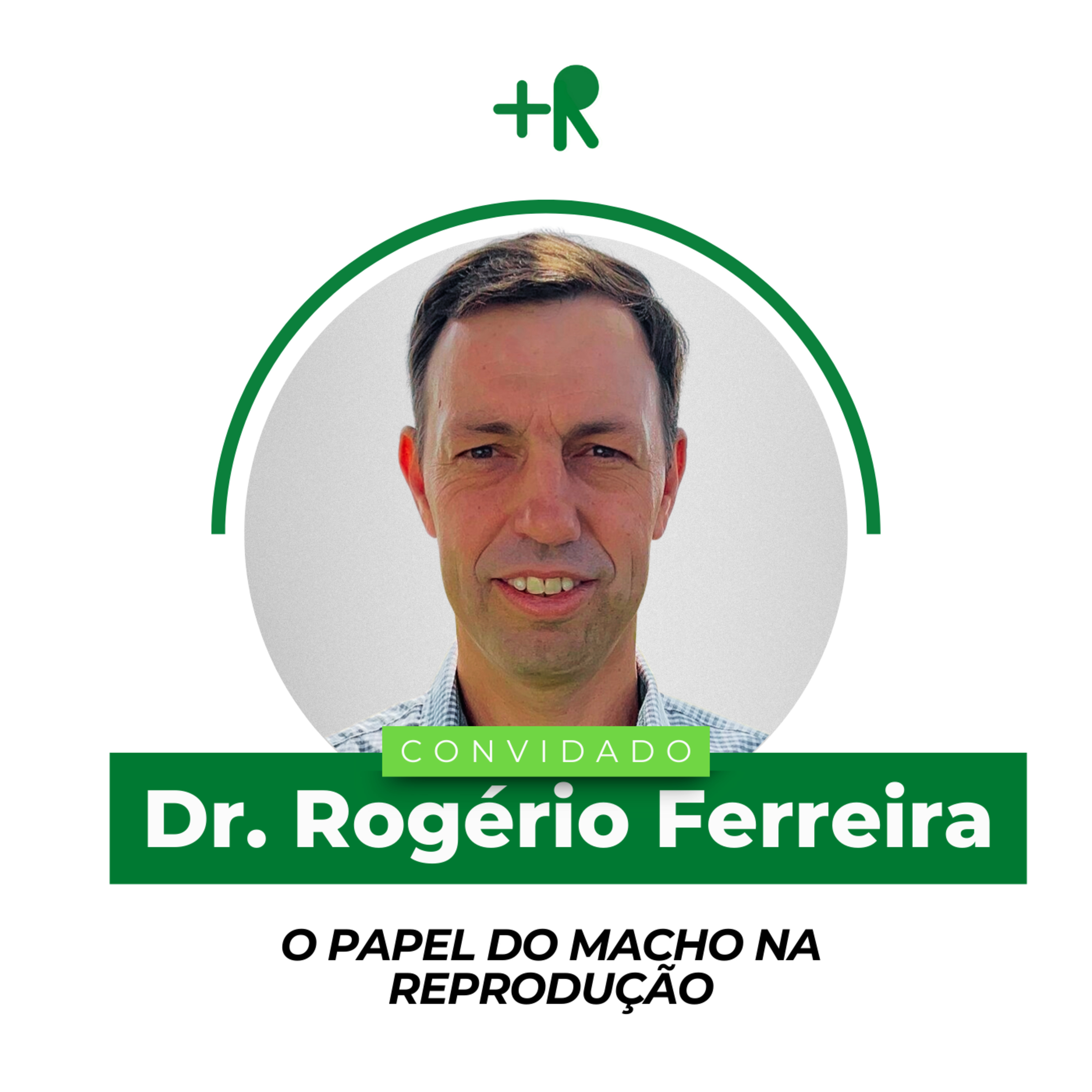 O PAPEL DO MACHO NA REPRODUÇÃO - Dr. Rogério Ferreira | Ep. 104