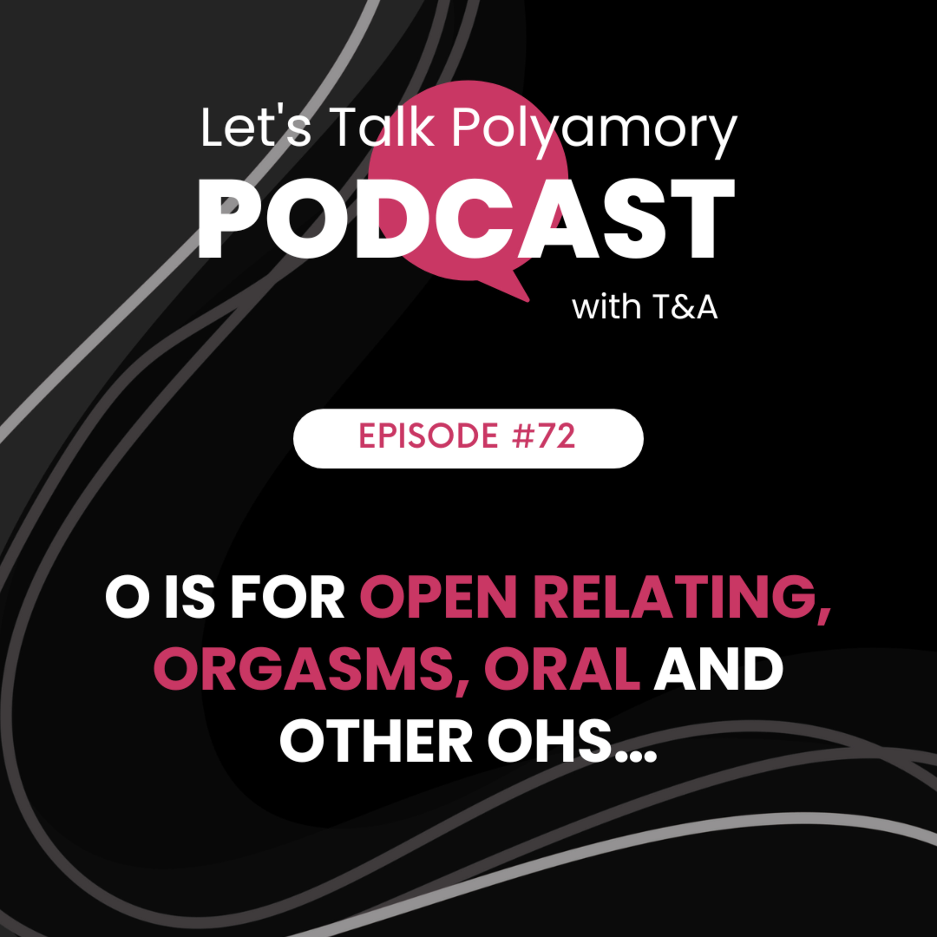 72: O is for Open Relating, Orgasms, Oral and Other Ohs… episode artwork
