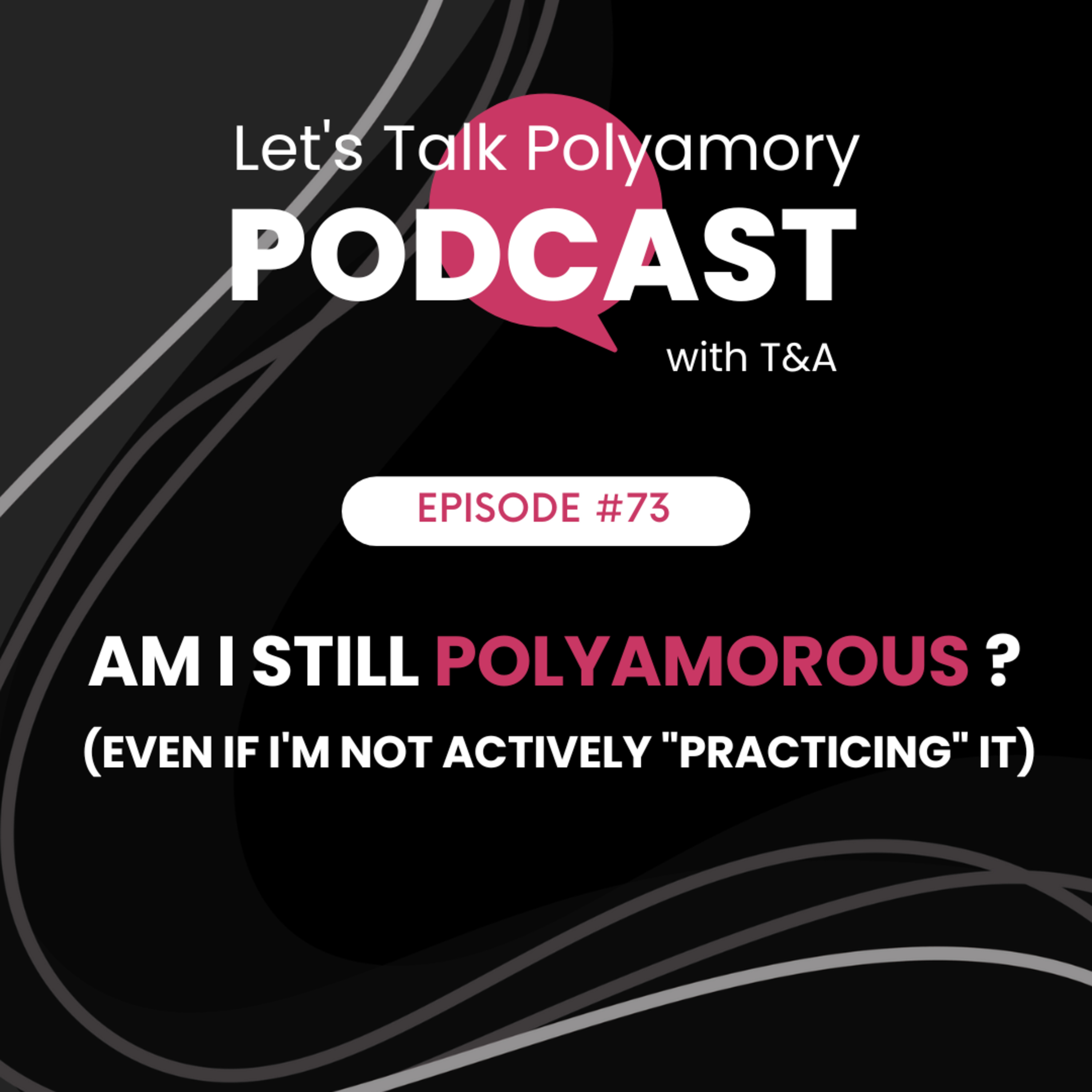 73: Am I Still Polyamorous (Even If I'm Not Actively "Practicing" It)? episode artwork