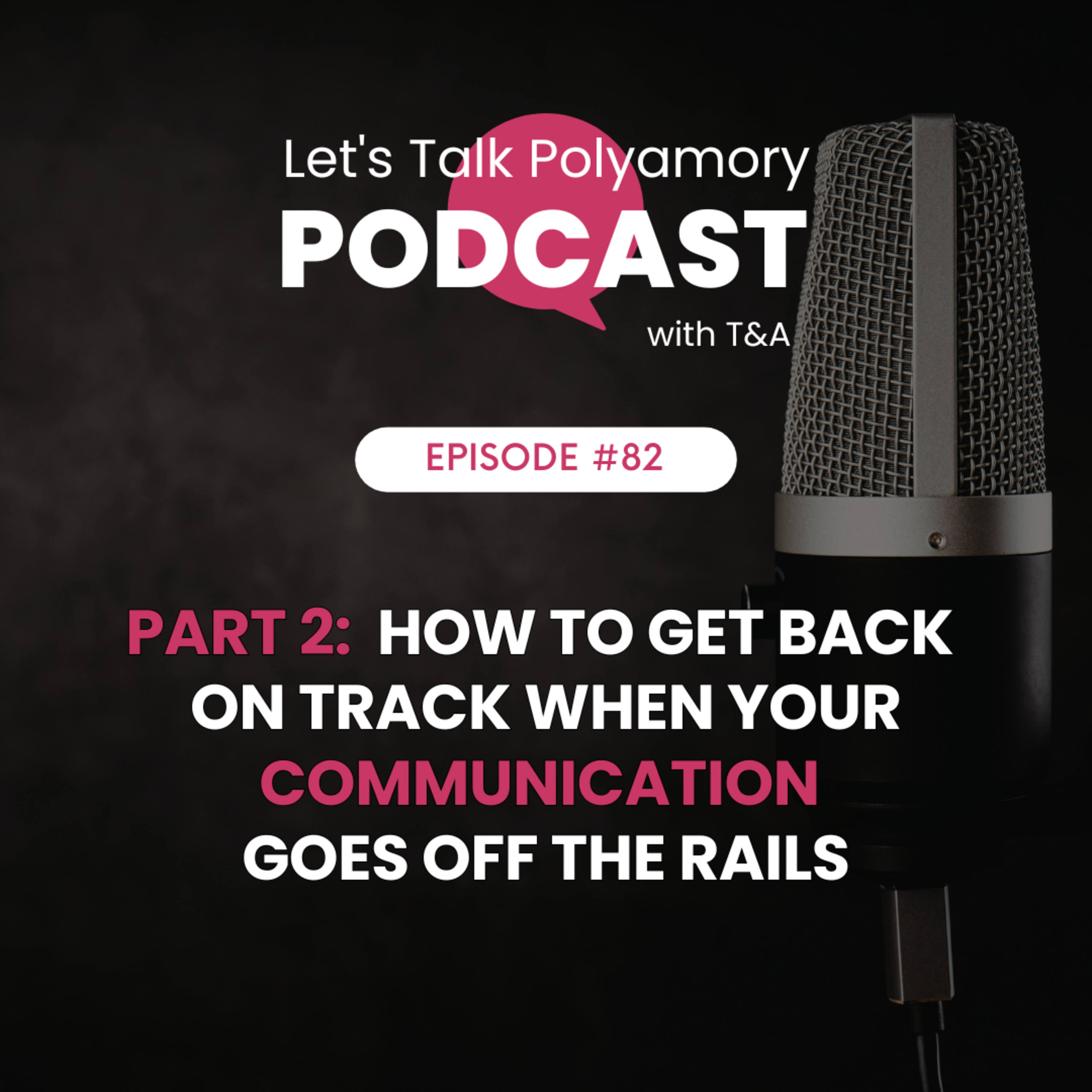 82: Part 2: How to Get Back on Track When Your Communication Goes Off the Rails episode artwork