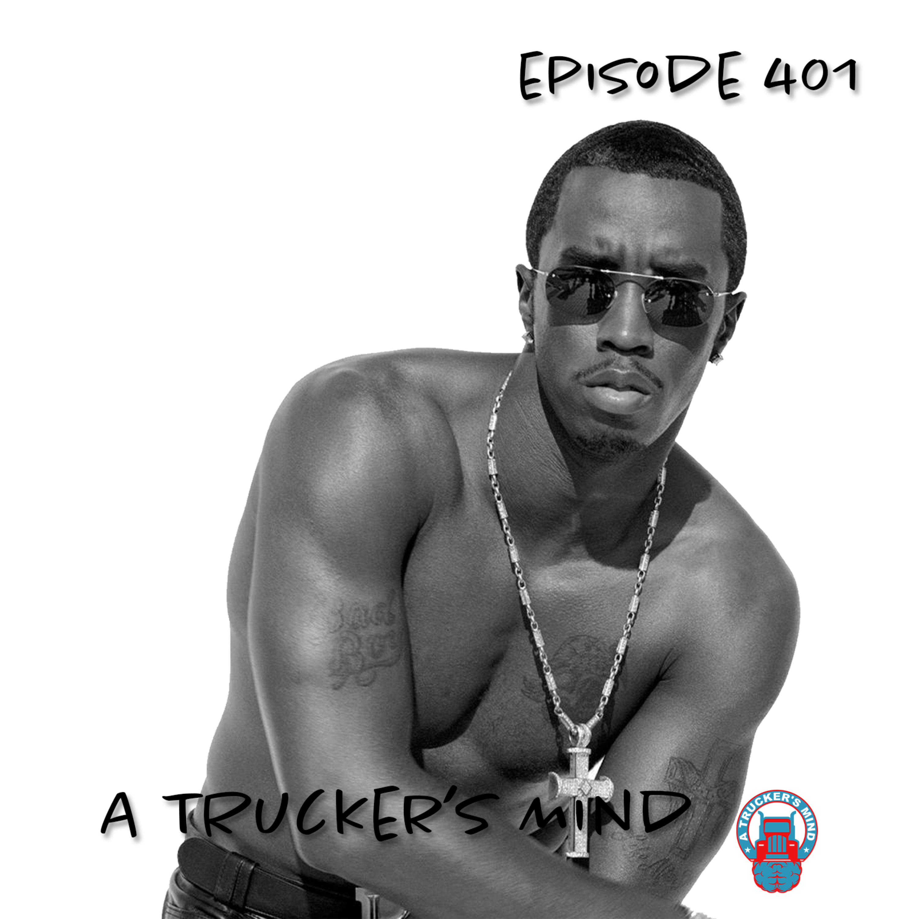 A Trucker's Mind Podcast Episode 401 | "The Downfall of Diddy" episode artwork